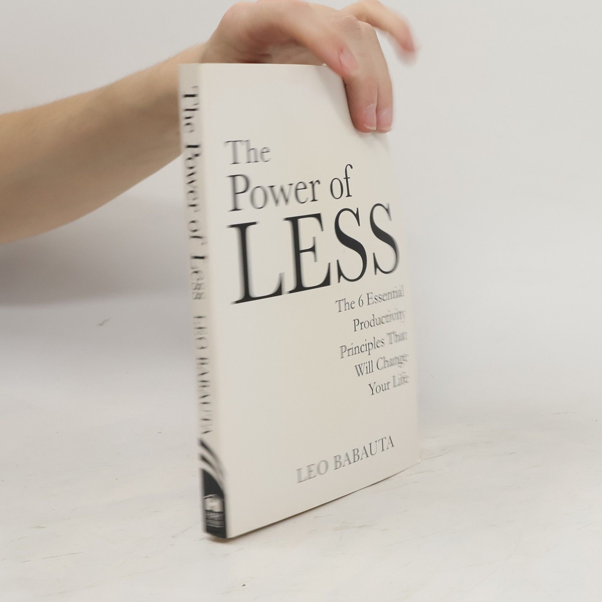 Leo Babauta The power of less : the 6 essential productivity principles that will change your life