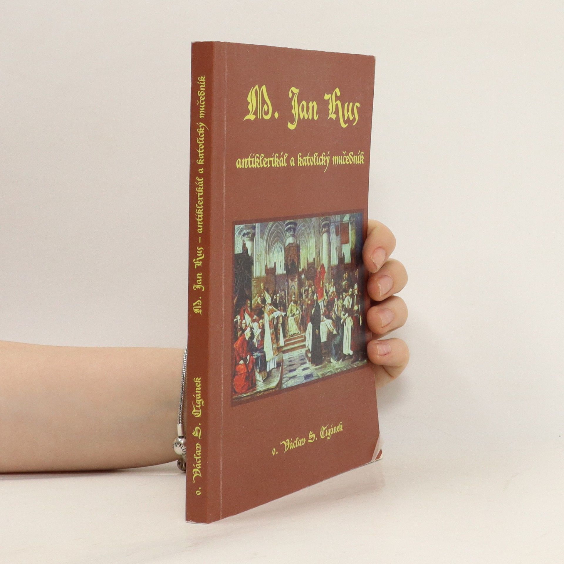 Václav S. Cigánek M. Jan Hus. Antiklerikál a katolický mučedník