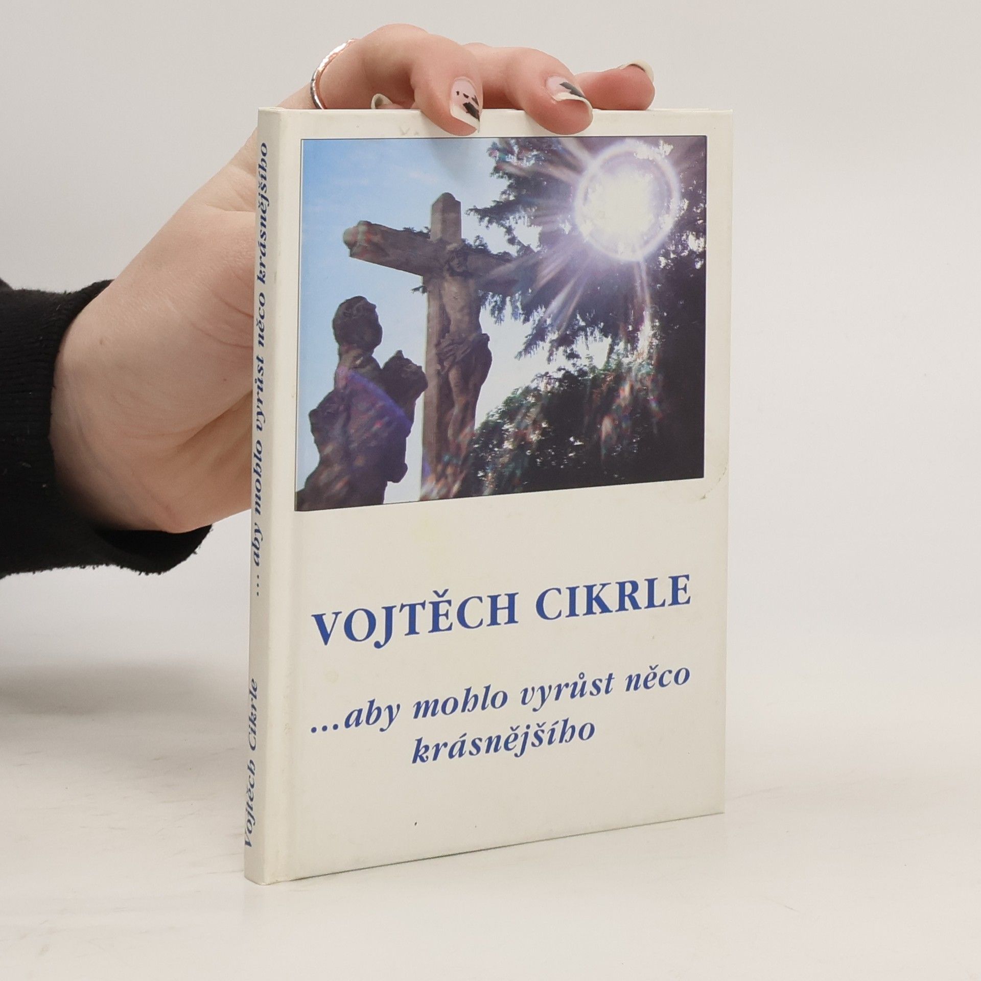 Vojtěch Cikrle ...aby mohlo vyrůst něco krásnějšího