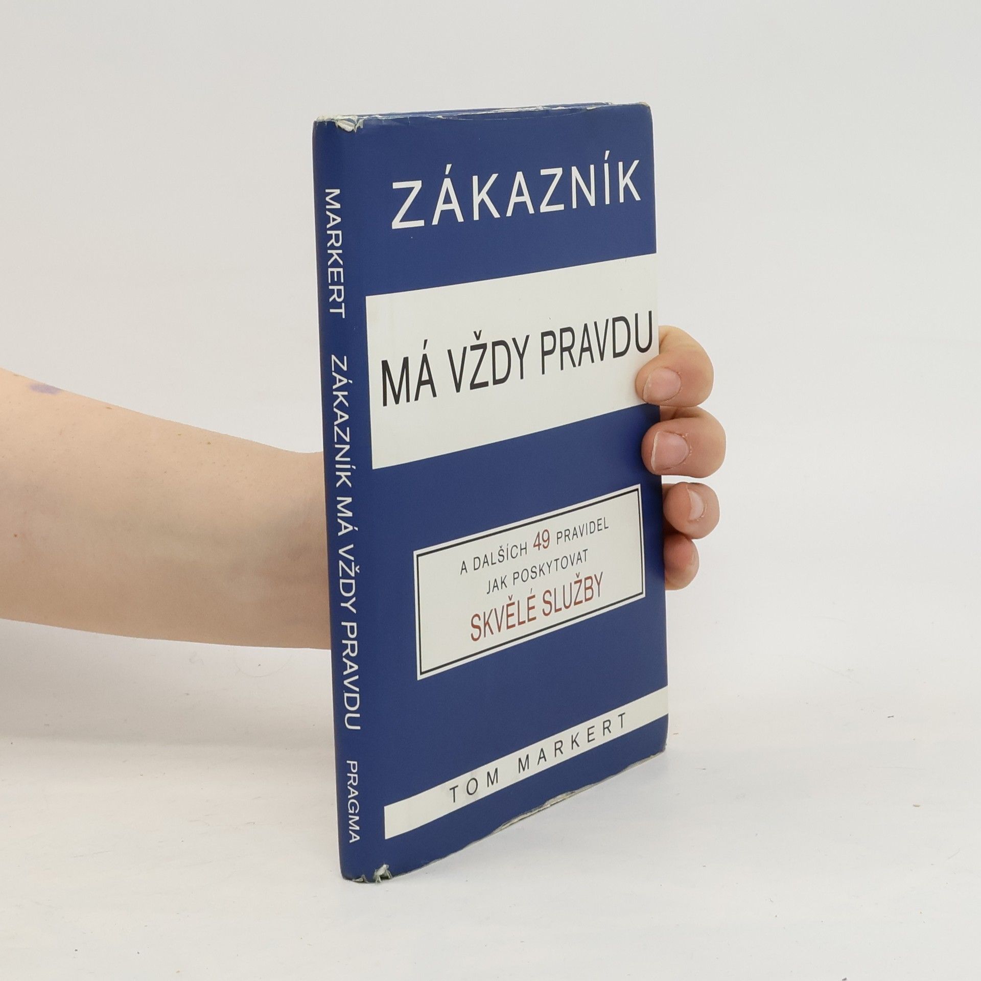 Tom Markert Zákazník má vždy pravdu: A dalších 49 pravidel pro poskytování skvělých služeb