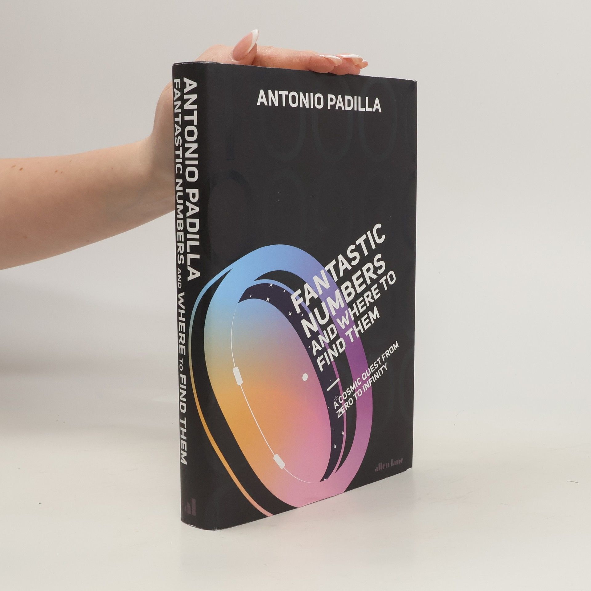 Antonio Padilla Fantastic Numbers and Where to Find Them