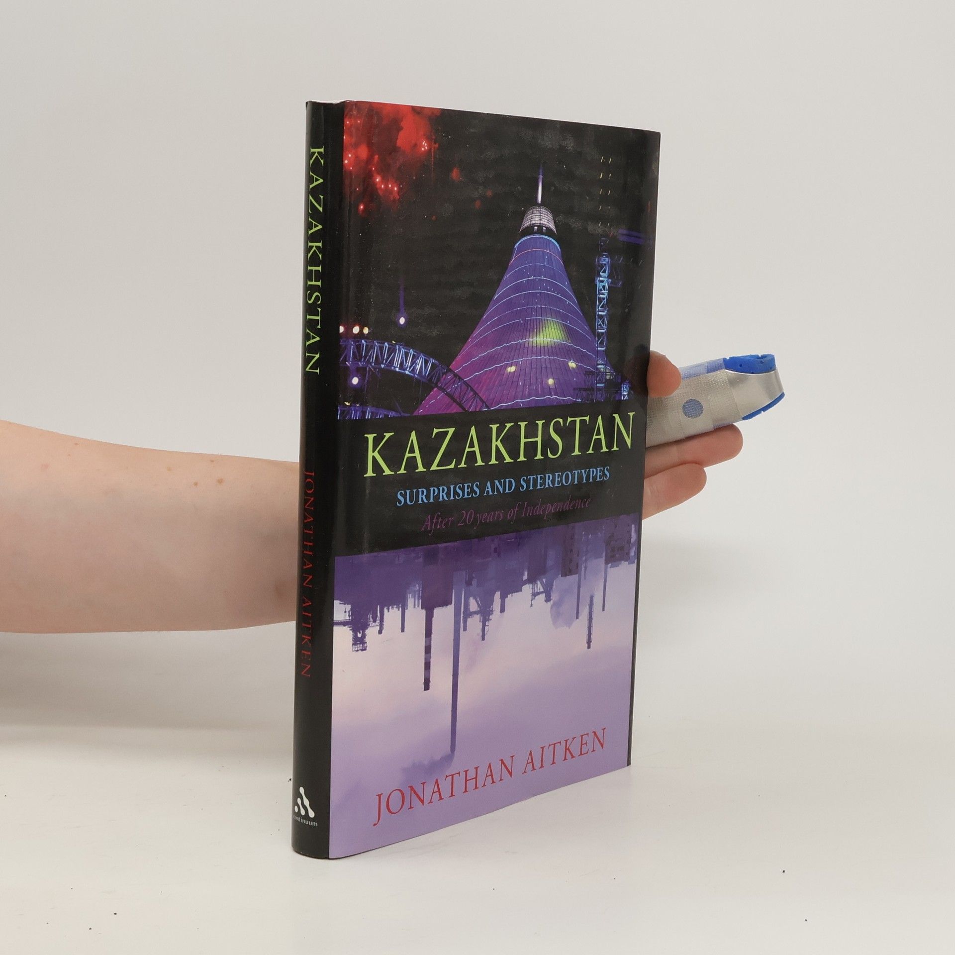 Jonathan Aitken Kazakhstan. Surprises and Stereotypes After 20 Years of Independence
