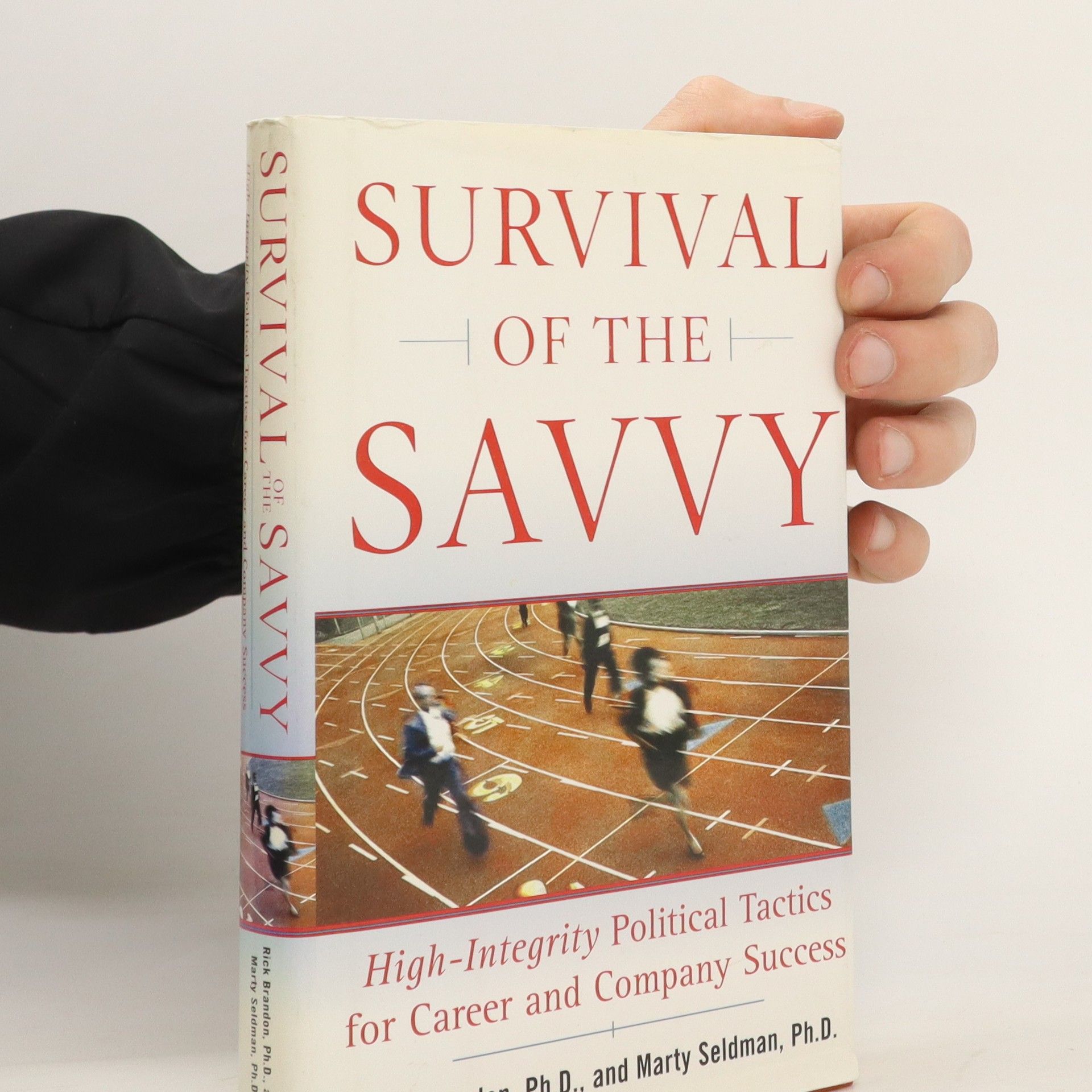 Rick Brandon Survival of the Savvy: High-Integrity Political Tactics for Career and Company Success