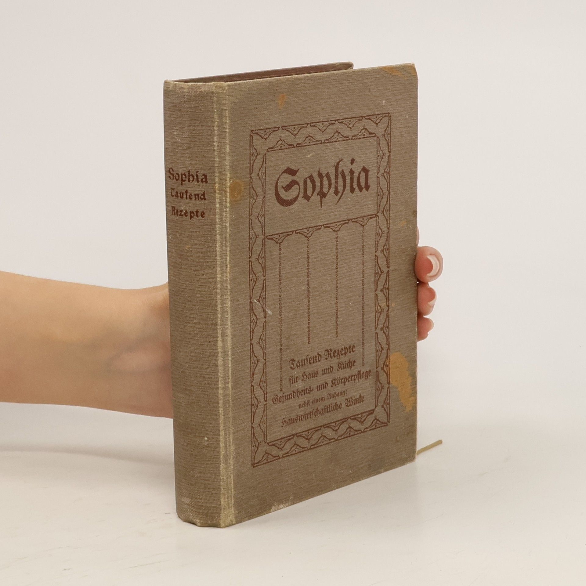 Autorenkollektiv Sophia. Tausend Rezepte für Haus und Küche Gesundheits- und Körperpflege nebst einem Anhang