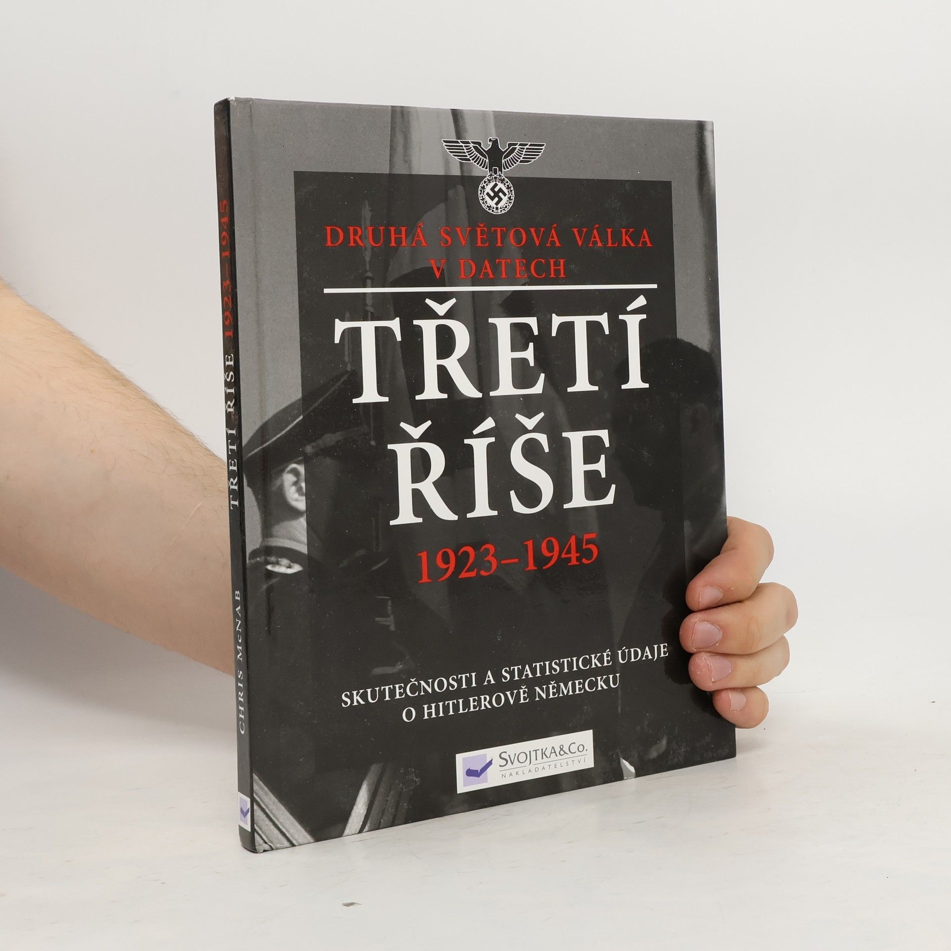 Chris McNab Třetí říše 1923-1945: skutečnosti a statistické údaje o Hitlerově Německu