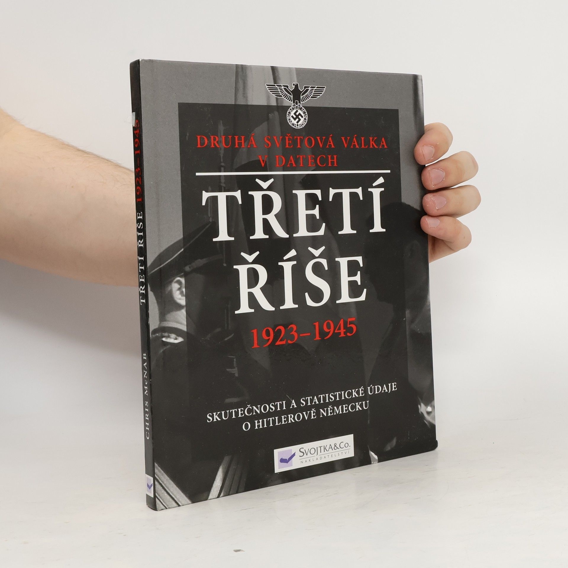 Chris McNab Třetí říše 1923-1945: skutečnosti a statistické údaje o Hitlerově Německu