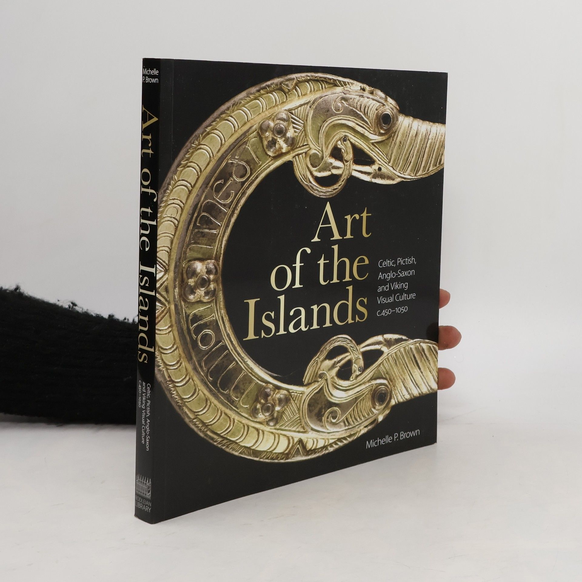 Michelle Brown Art of the Islands - Celtic, Pictish, Anglo-Saxon and Viking Visual Culture, c.450-1050