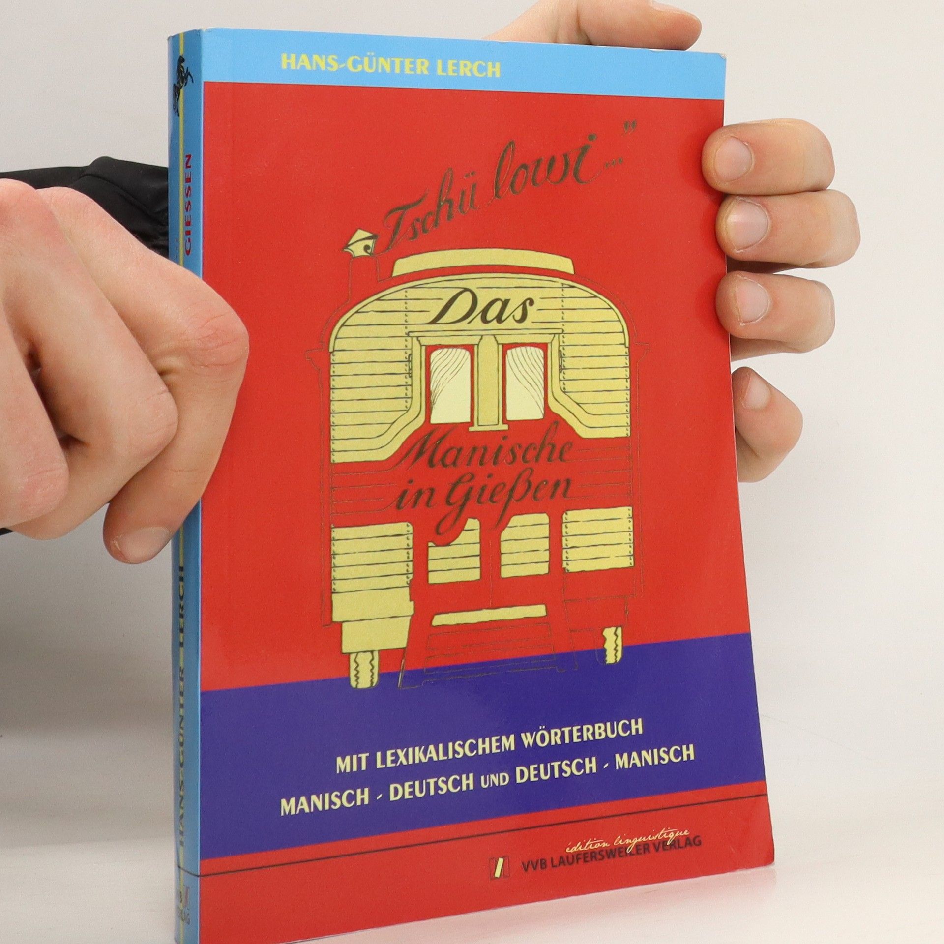 Hans-Günter Lerch "Tschü lowi ..." Das Manische in Gießen : die Geheimsprache einer gesellschaftlichen Randgruppe, ihre Geschichte und ihre Soziologischen Hintergründe ; [mit Lexikon und Wörterbuch Manisch - Deutsch und Deutsch - Manisch]
