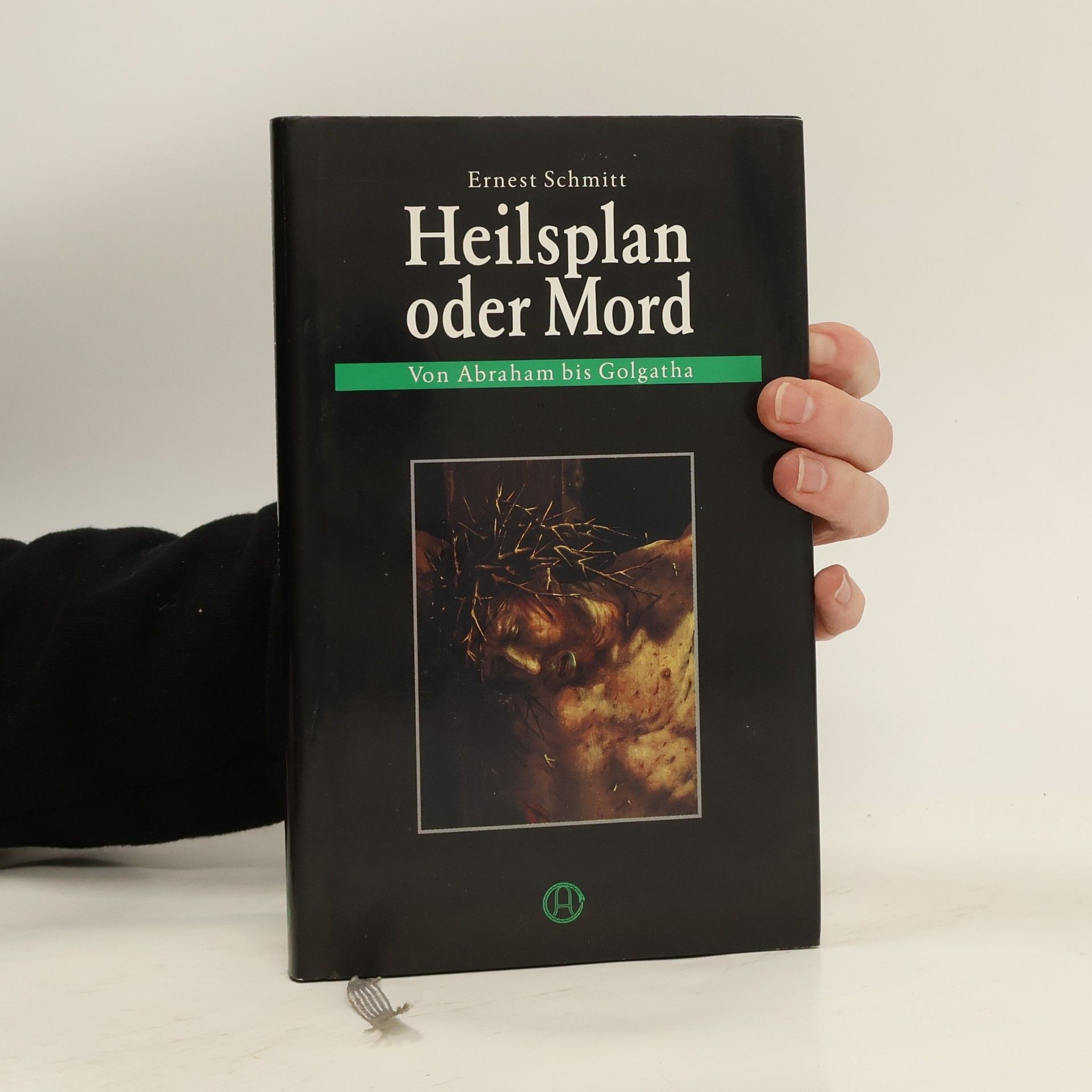 Ernest Schmitt Heilsplan oder Mord. Von Abraham bis Golgatha