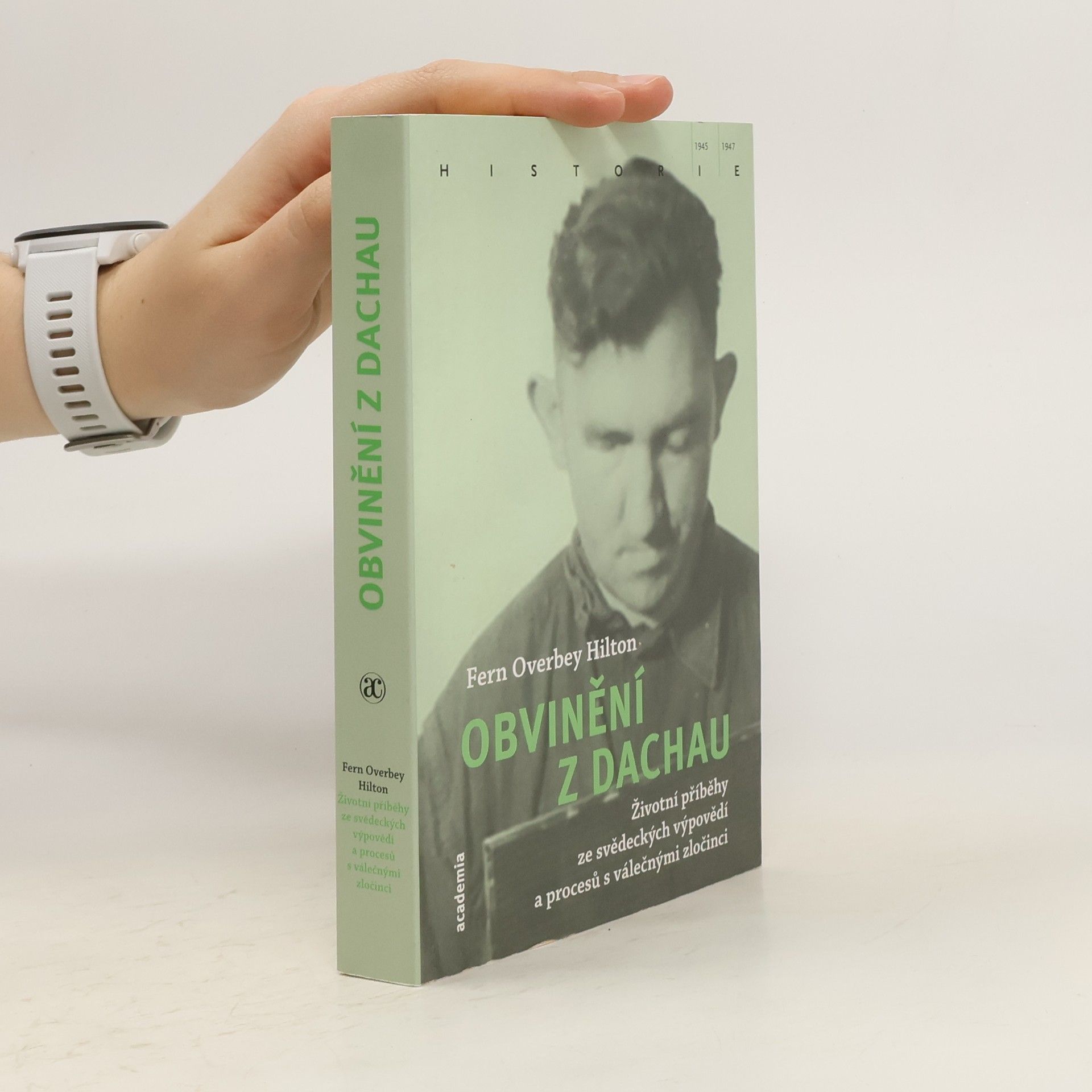 Fern Overbey Hilton Obvinění z Dachau : životní příběhy ze svědeckých výpovědí a procesů s válečnými zločinci