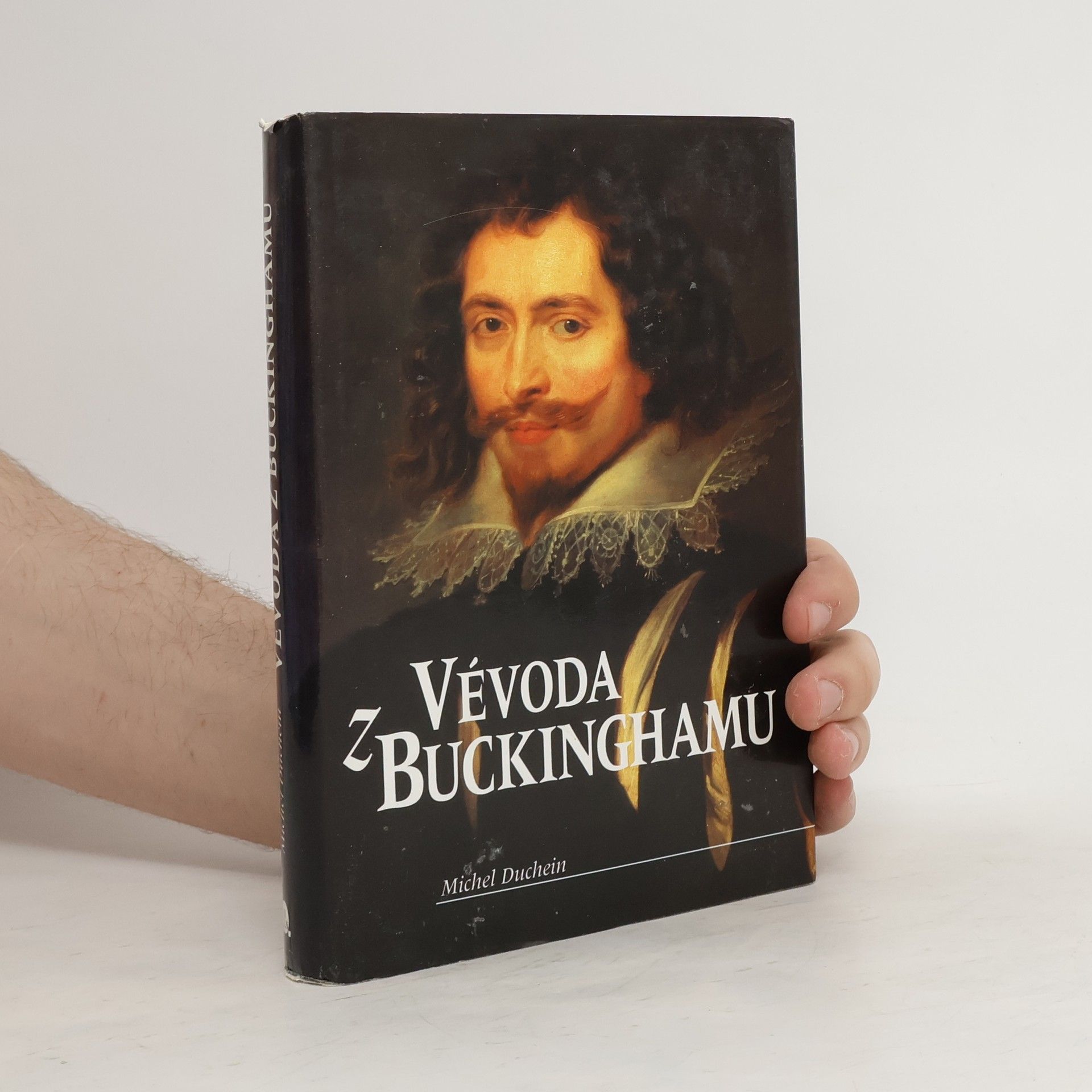 Michel Duchein Vévoda z Buckinghamu : osudy záletného dobrodruha na pozadí evropské velmocenské politiky