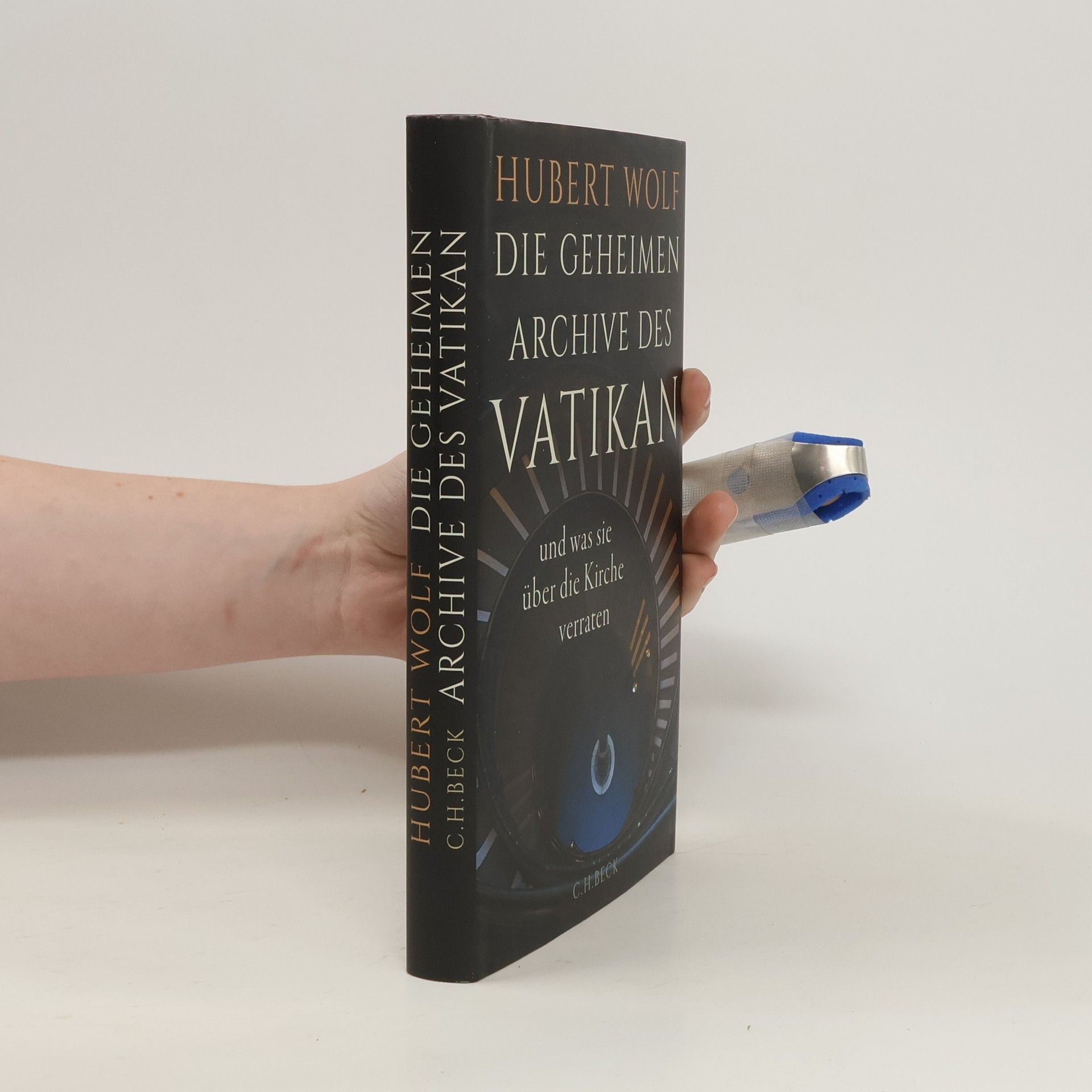 Hubert Wolf Die geheimen Archive des Vatikan. und was sie über die Kirche verraten