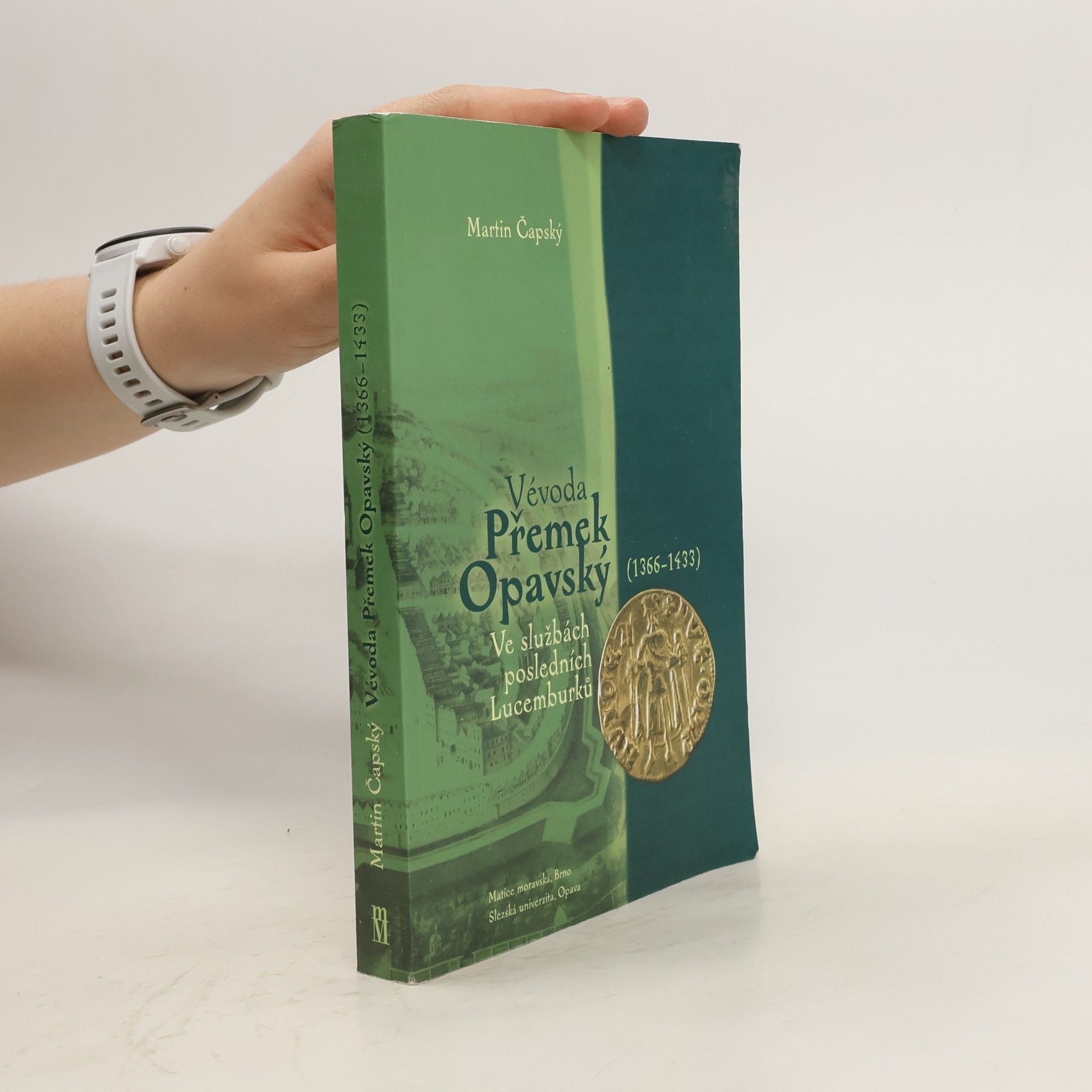 Martin Čapský Vévoda Přemek Opavský (1366-1433): ve službách posledních Lucemburků