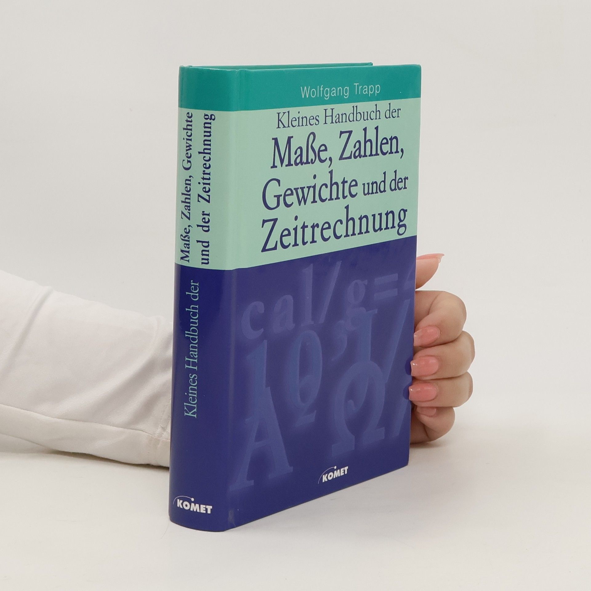 Wolfgang Trapp Kleines Handbuch der Maße, Zahlen, Gewichte und der Zeitrechnung