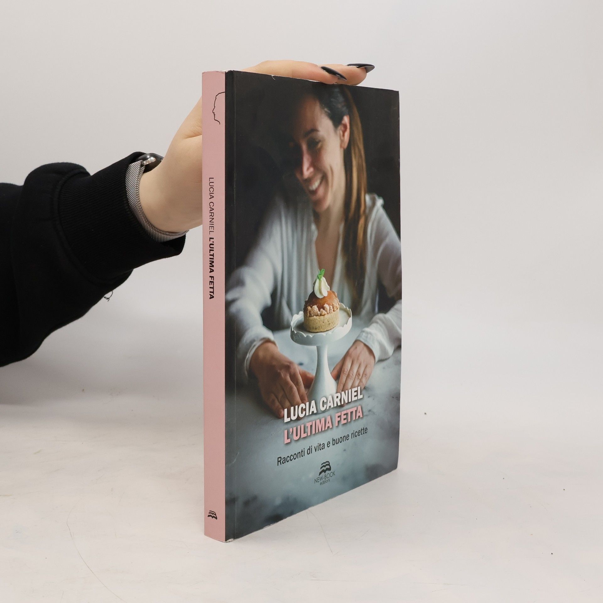 Lucia Carniel L'ultima fetta. Racconti di vita e buone ricette