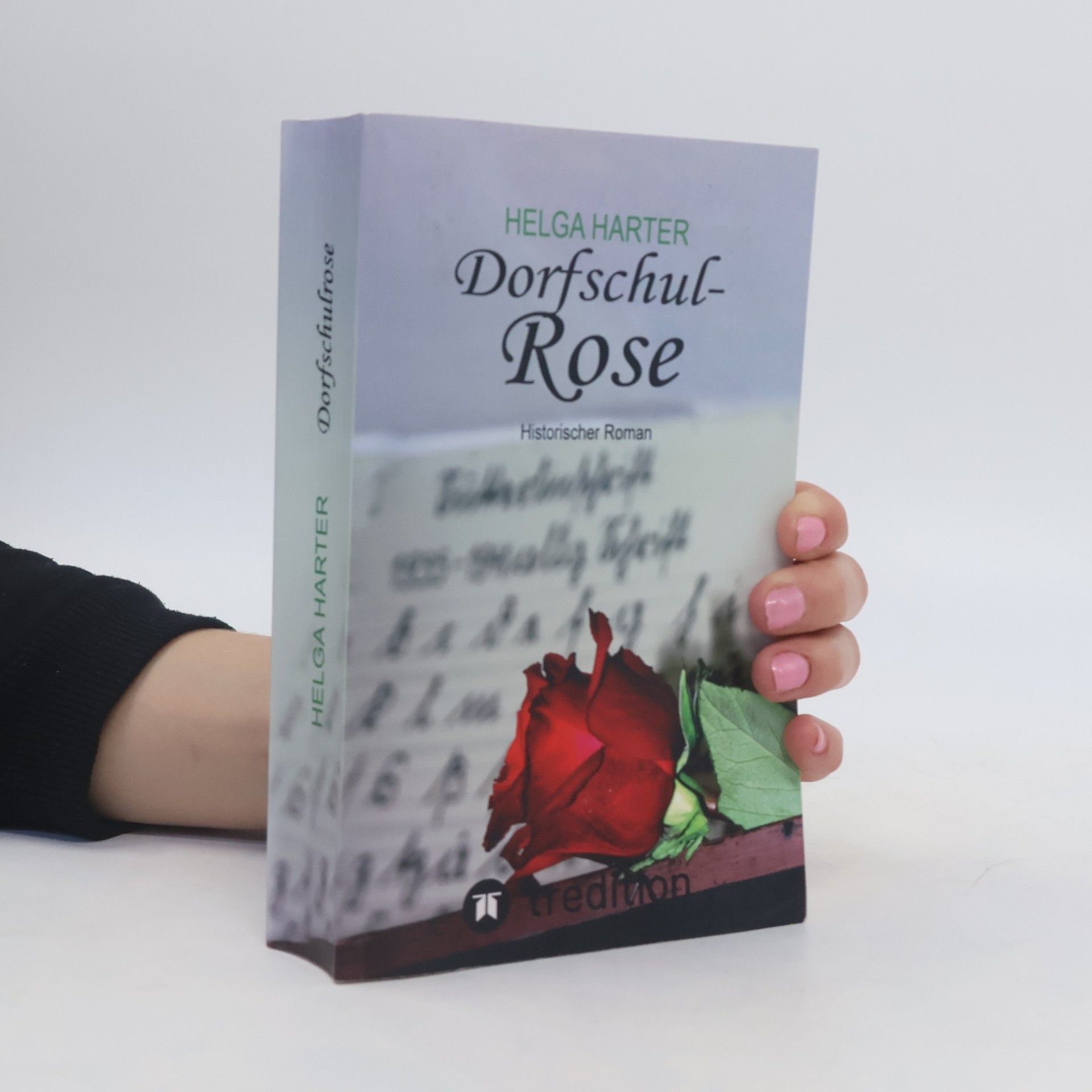Helga Harter Dorfschul Rose - Eine erstaunlich glückliche Geschichte mitten in Krieg und Vertreibung