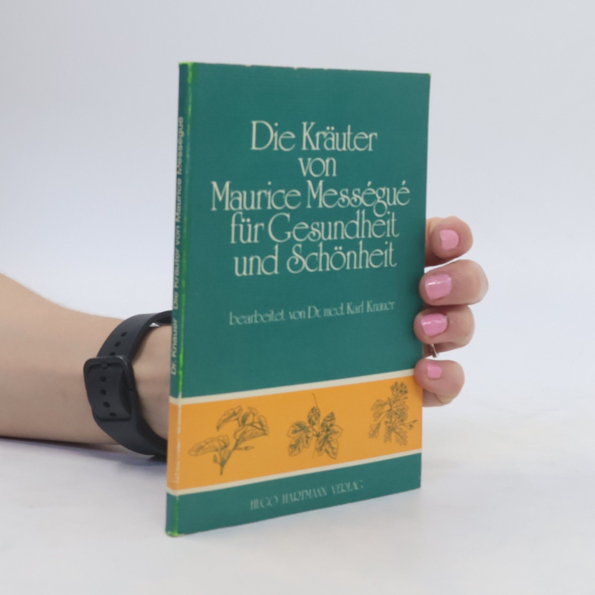 Maurice Mességué Die Kräuter von Maurice Mességué für Gesundheit und Schönheit