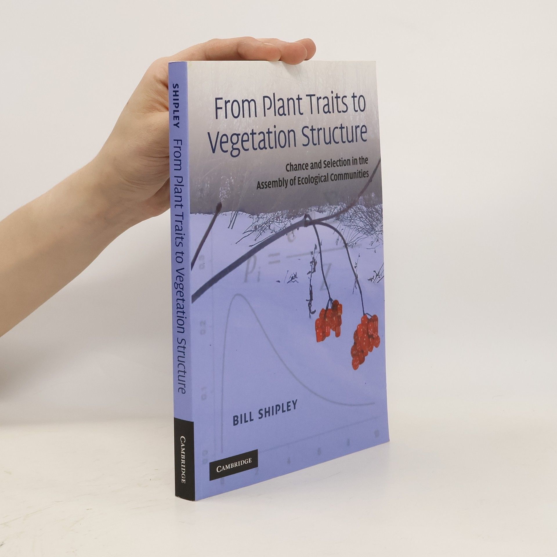 Bill Shipley From Plant Traits to Vegetation Structure