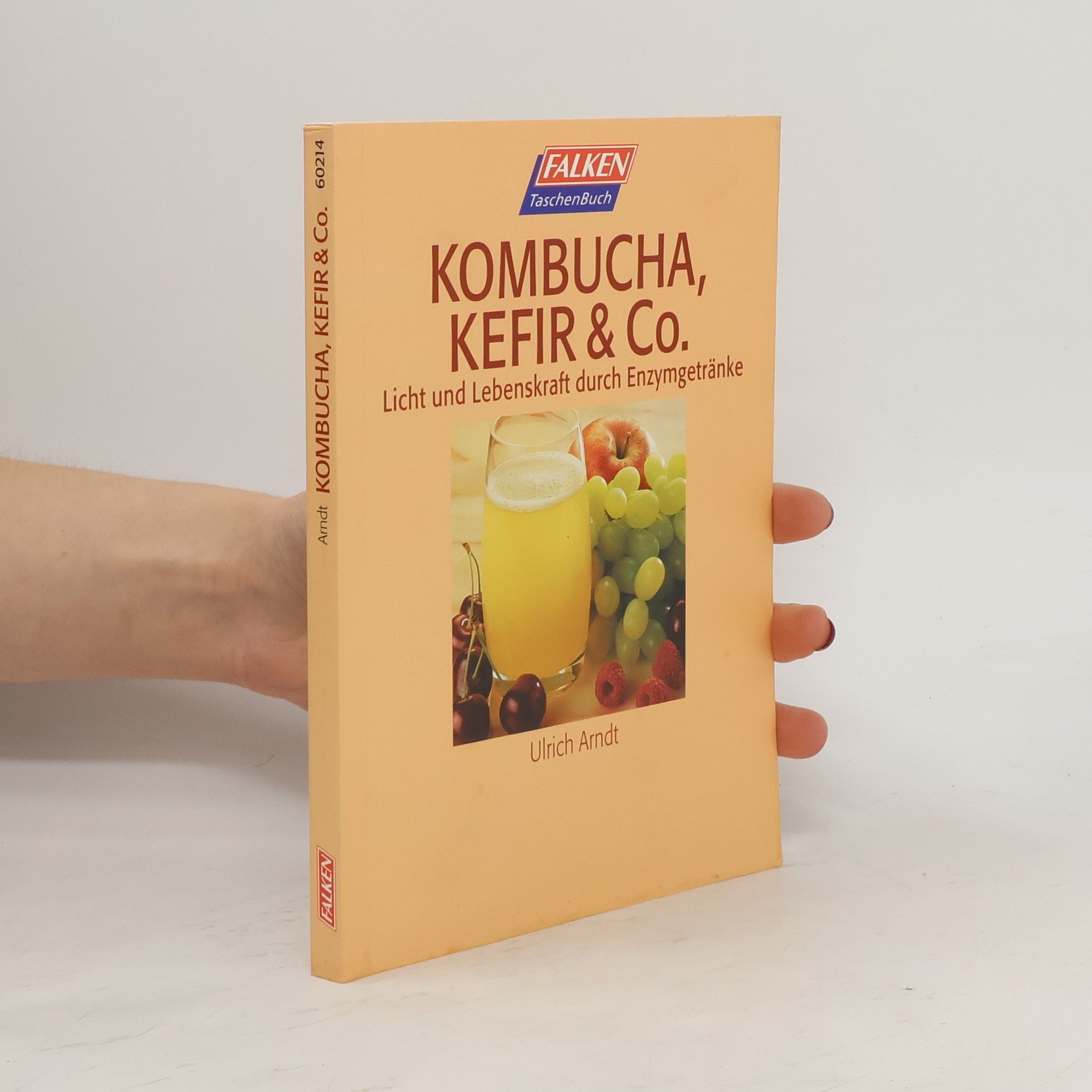 Ulrich Arndt Kombucha, Kefir und Co. Licht und Lebenskraft durch Enzymgetränke.