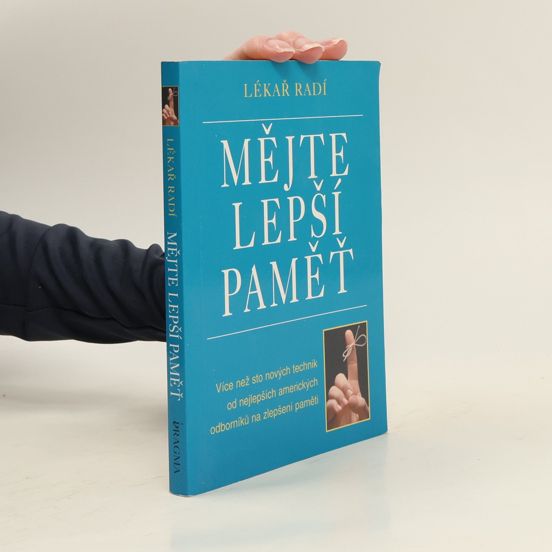 kolektiv Mějte lepší paměť : lékař radí : více než sto nových technik od nejlepších amerických odborníků na zlepšení paměti