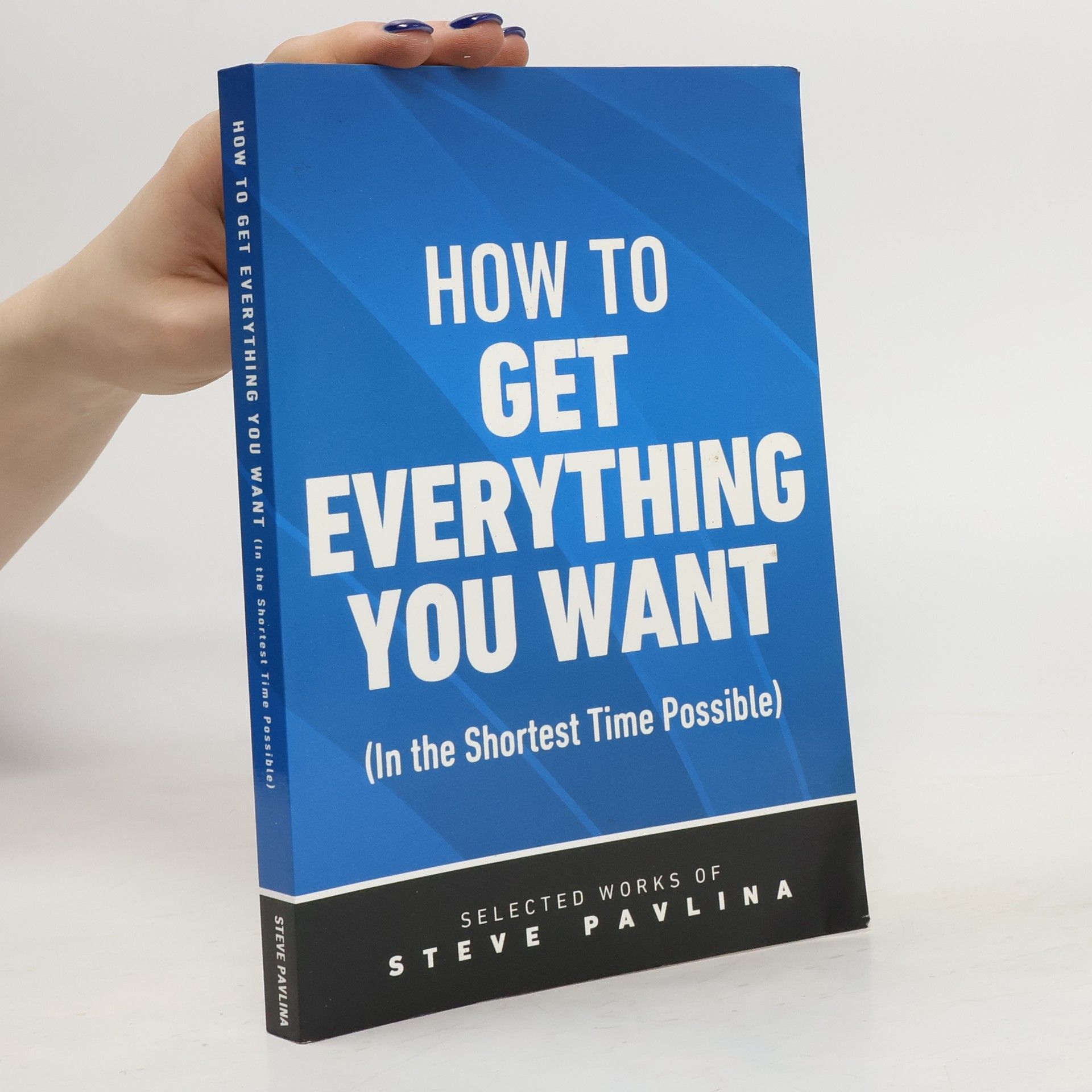 Steve Pavlina How to Get Everything You Want (In the Shortest Time Possible)