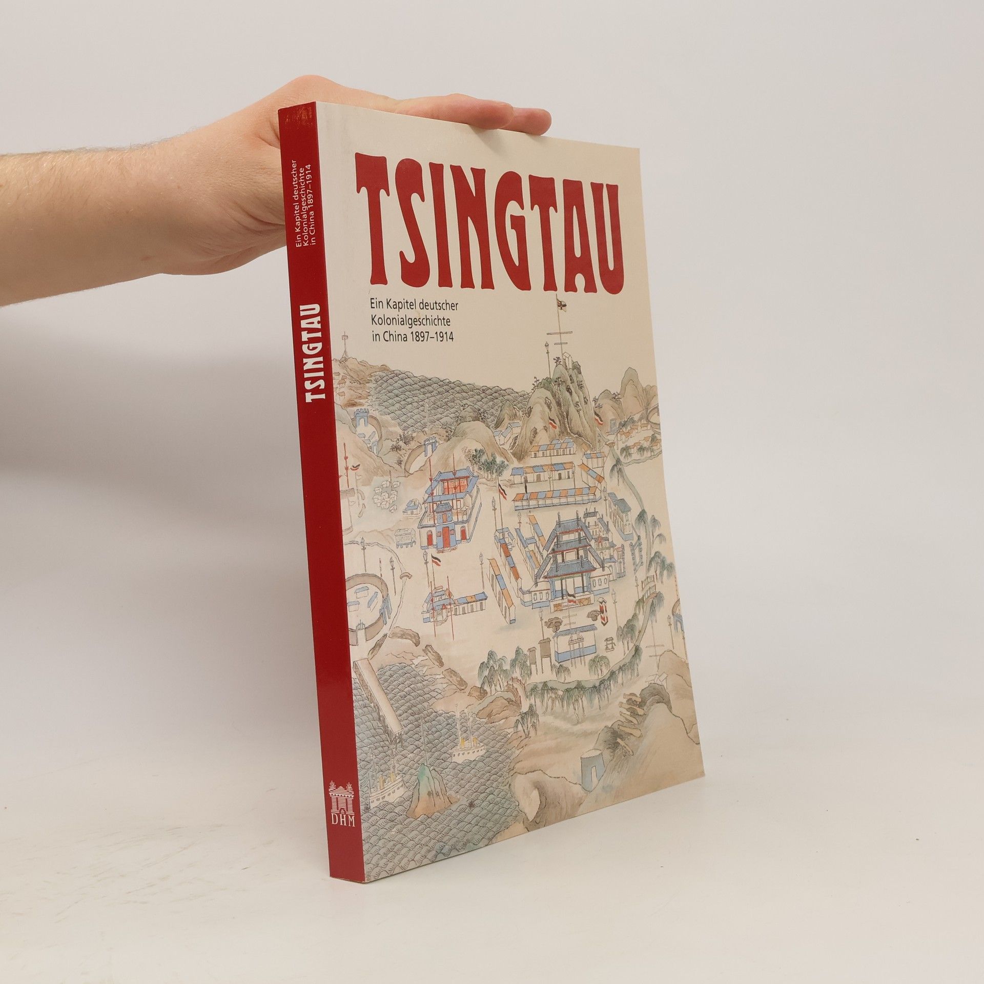 Christoph Lind Tsingtau: ein Kapitel deutscher Kolonialgeschichte in China 1897-1914
