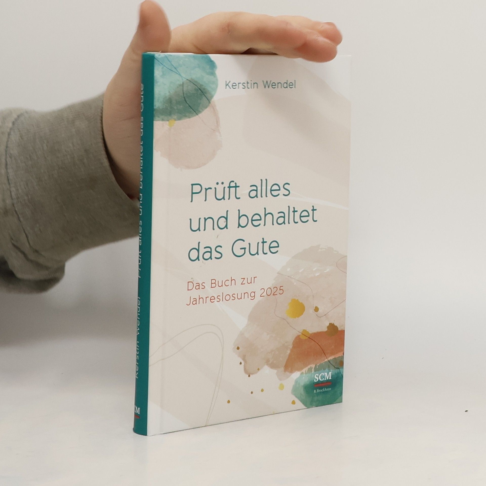 Kerstin Wendel Prüft alles und behaltet das Gute. Das Buch zur Jahreslosung 2025