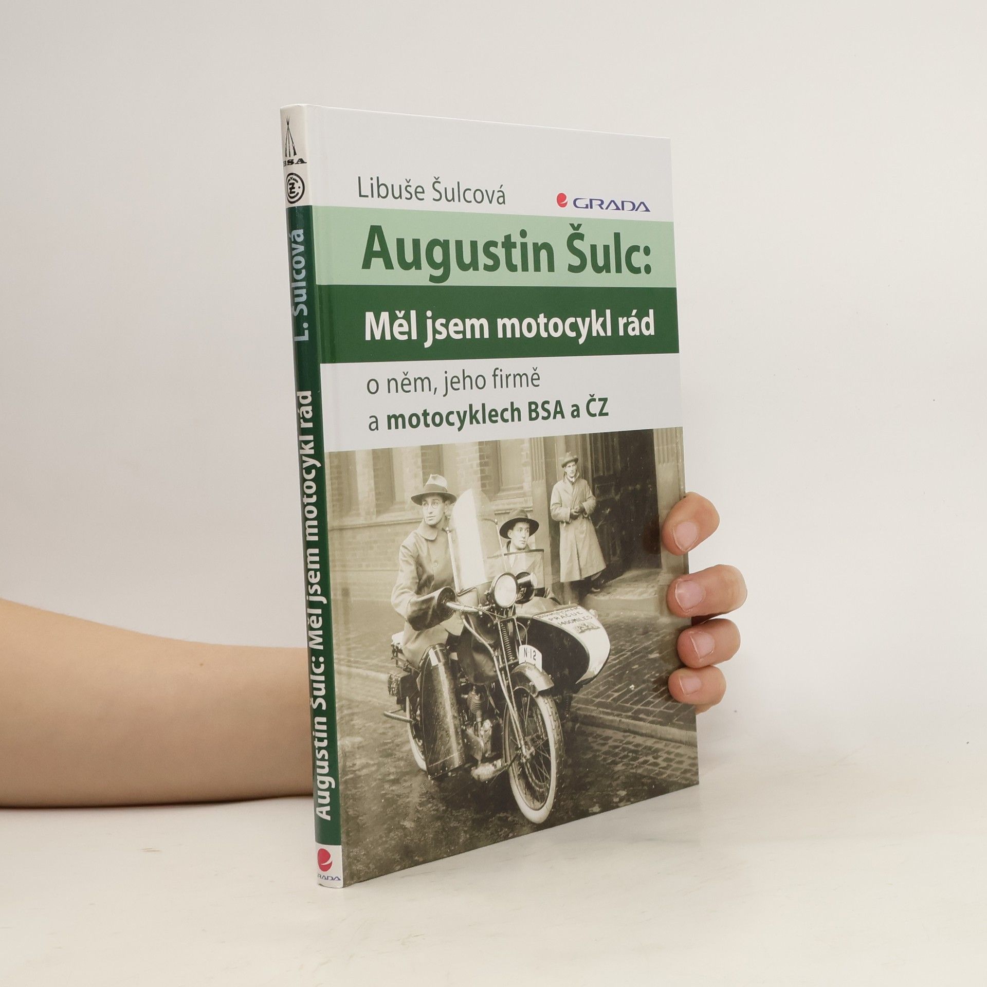 Libuše Šulcová Augustin Šulc: Měl jsem motocykl rád. O něm, jeho firmě a motocyklech BSA a ČZ