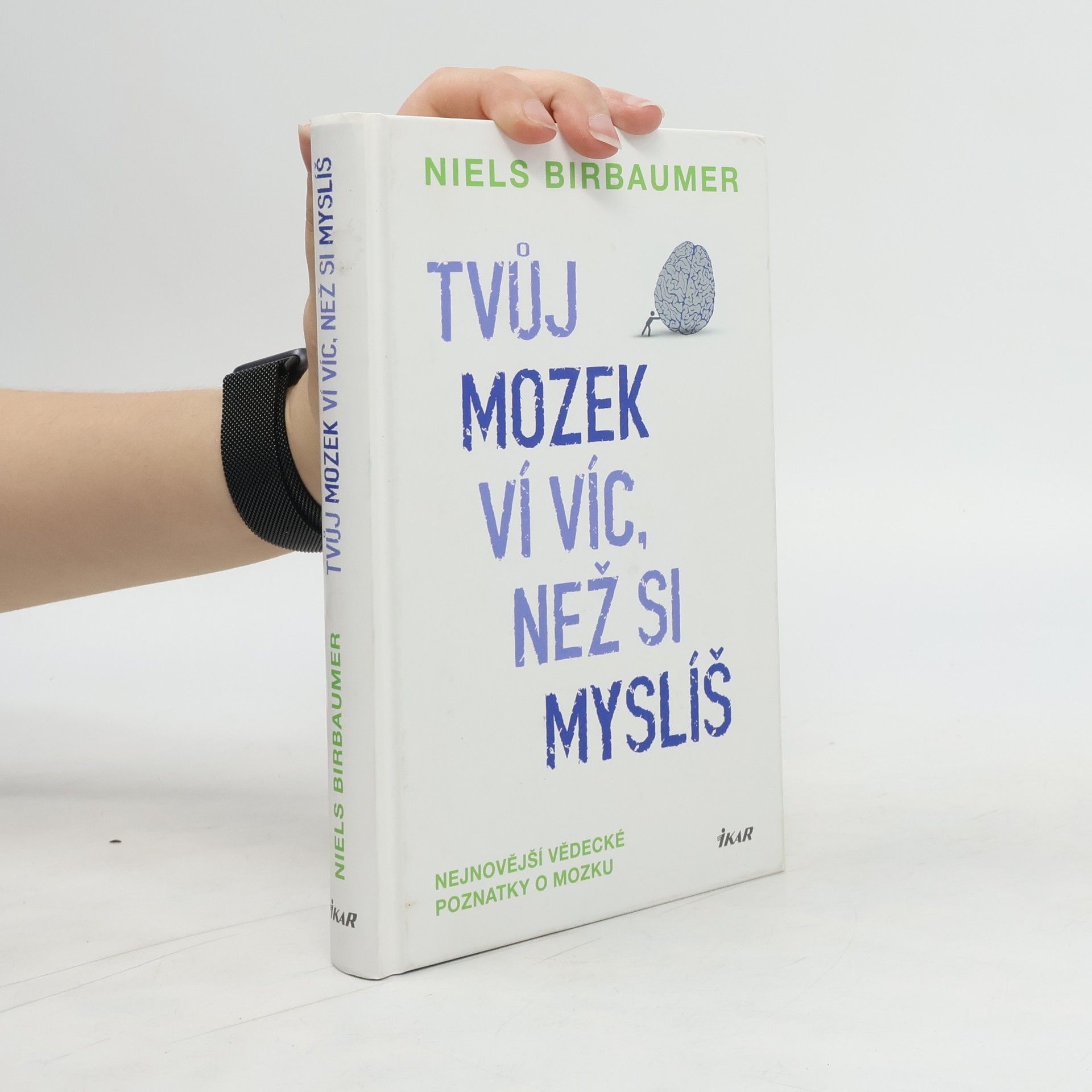 Niels Birbaumer Tvůj mozek ví víc, než si myslíš : nejnovější vědecké poznatky o mozku