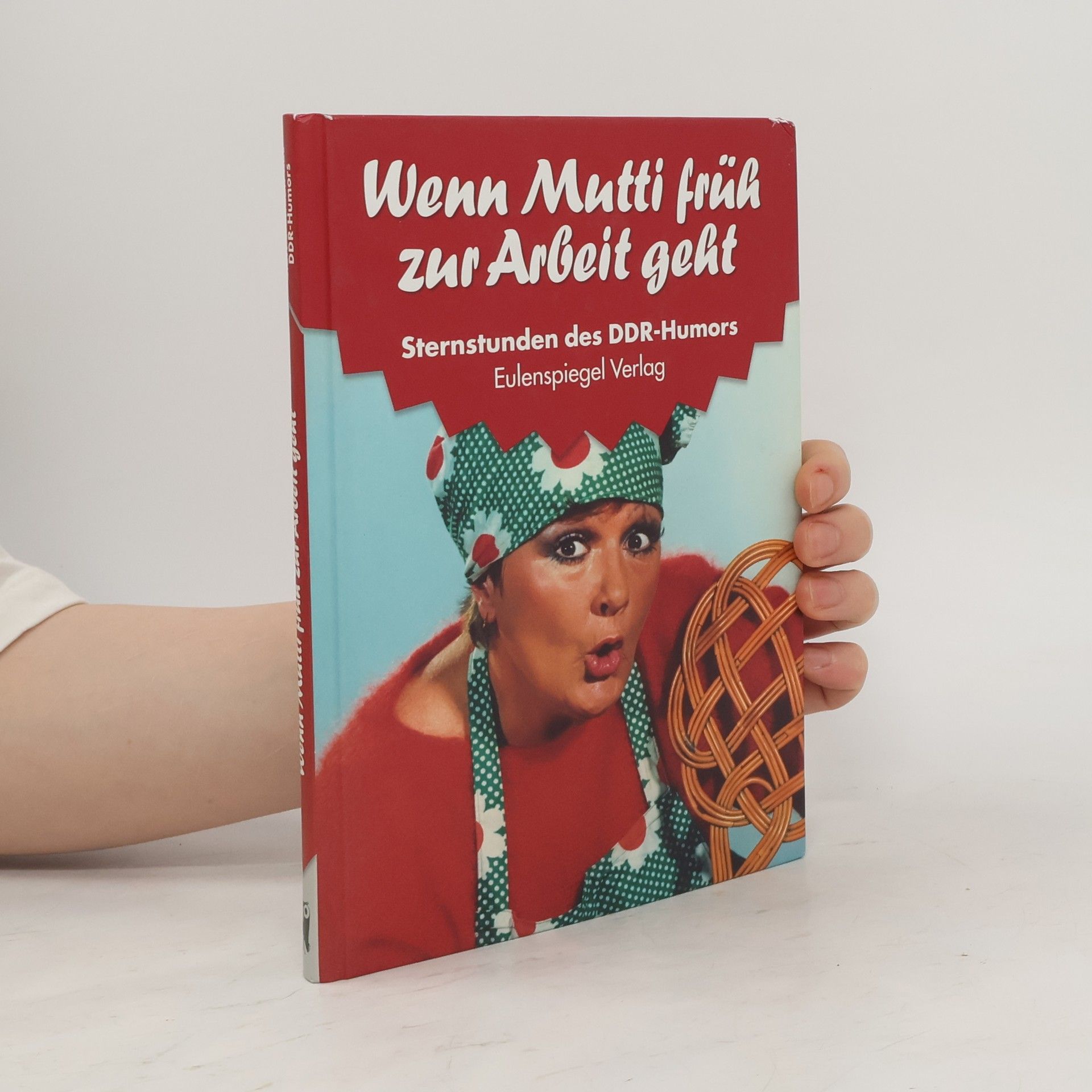 Autorenkollektiv Wenn Mutti früh zur Arbeit geht. Sternstunden des DDR-Humors