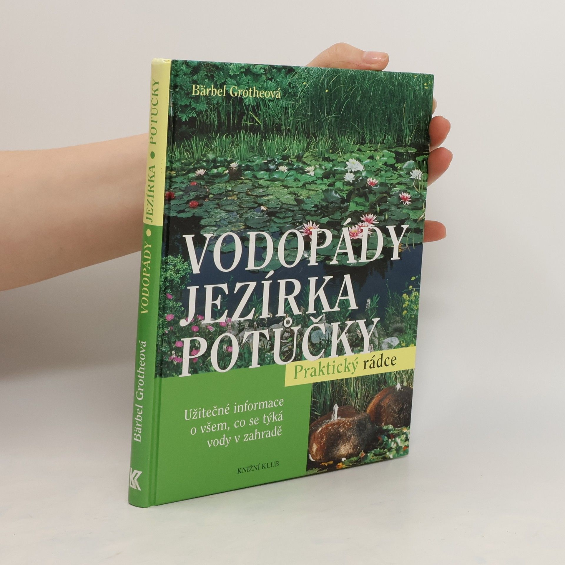 Bärbel Gerber Vodopády, jezírka, potůčky : užitečné informace o všem, co se týká vody v zahradě