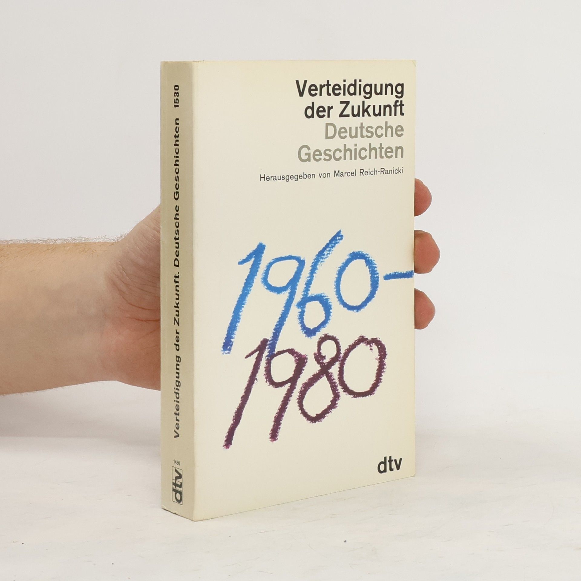 Marcel Reich-Ranicki Verteidigung der Zukunft. Deutsche Geschichten 1960-1980