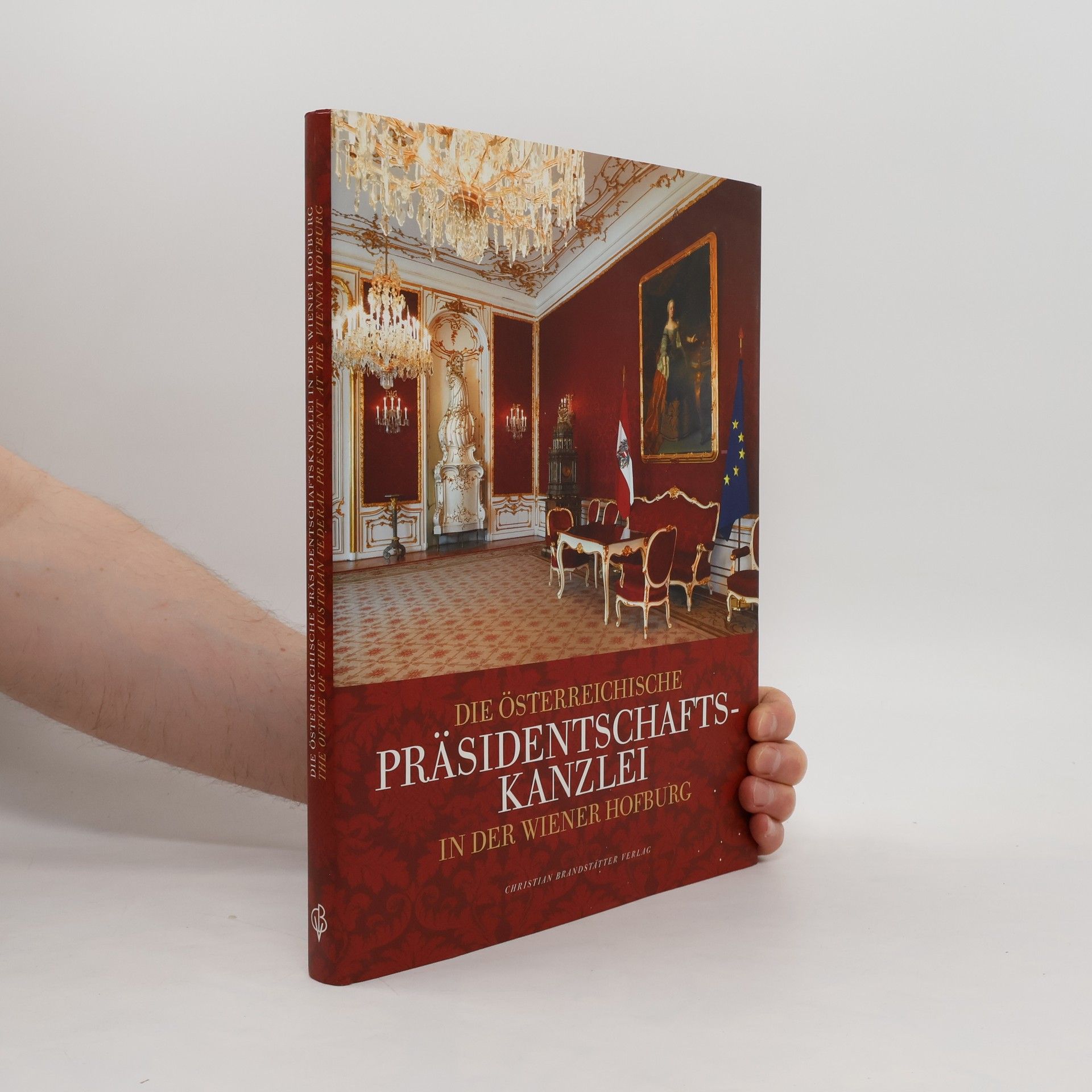 Richard Kurdiovsky Die österreichische Präsidentschaftskanzlei in der Wiener Hofburg