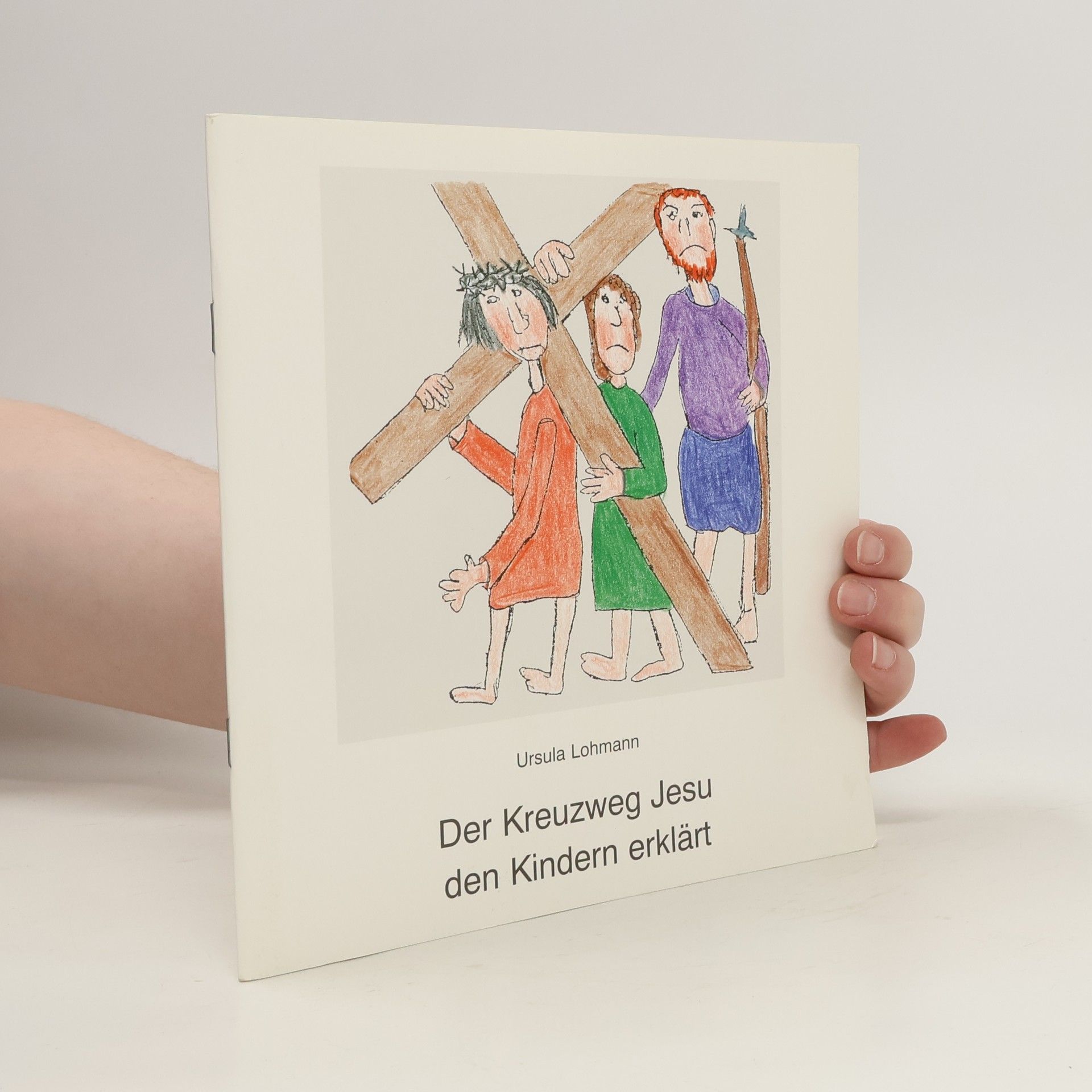 Ursula Lohmann Der Kreuzweg Jesu den Kindern erklärt