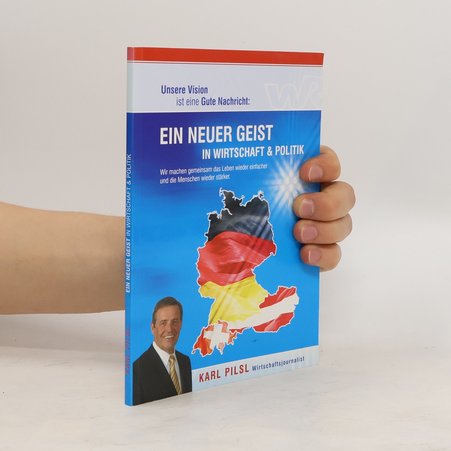 Karl Pilsl Ein neuer Geist in Wirtschaft & Politik
