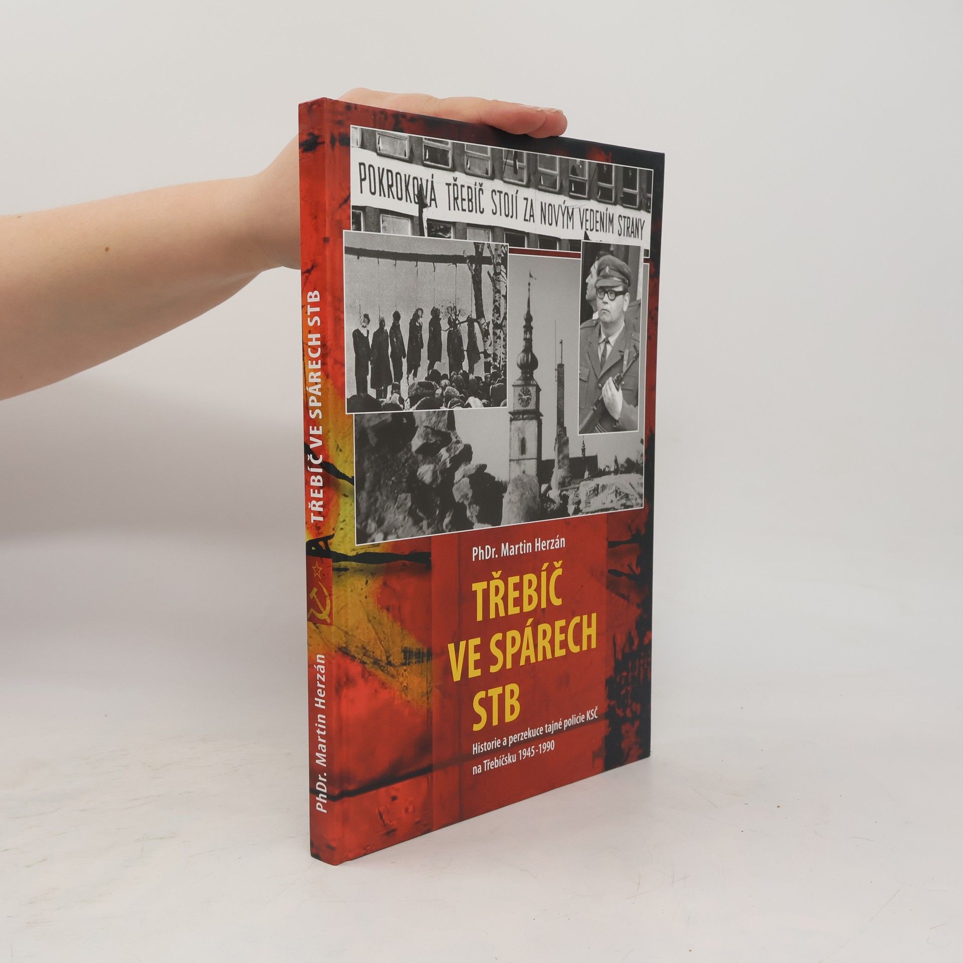 Martin Herzán Třebíč ve spárech StB : historie tajné policie KSČ v Třebíči 1945-1990