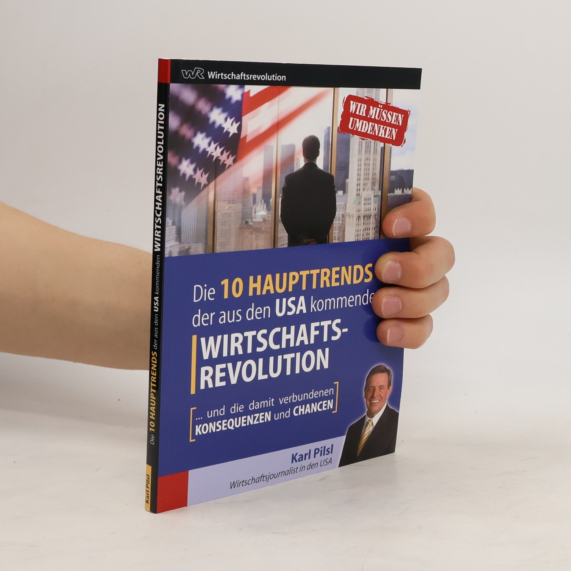 Karl Pilsl Die 10 Haupttrends der aus den USA kommenden Wirtschaftsrevolution