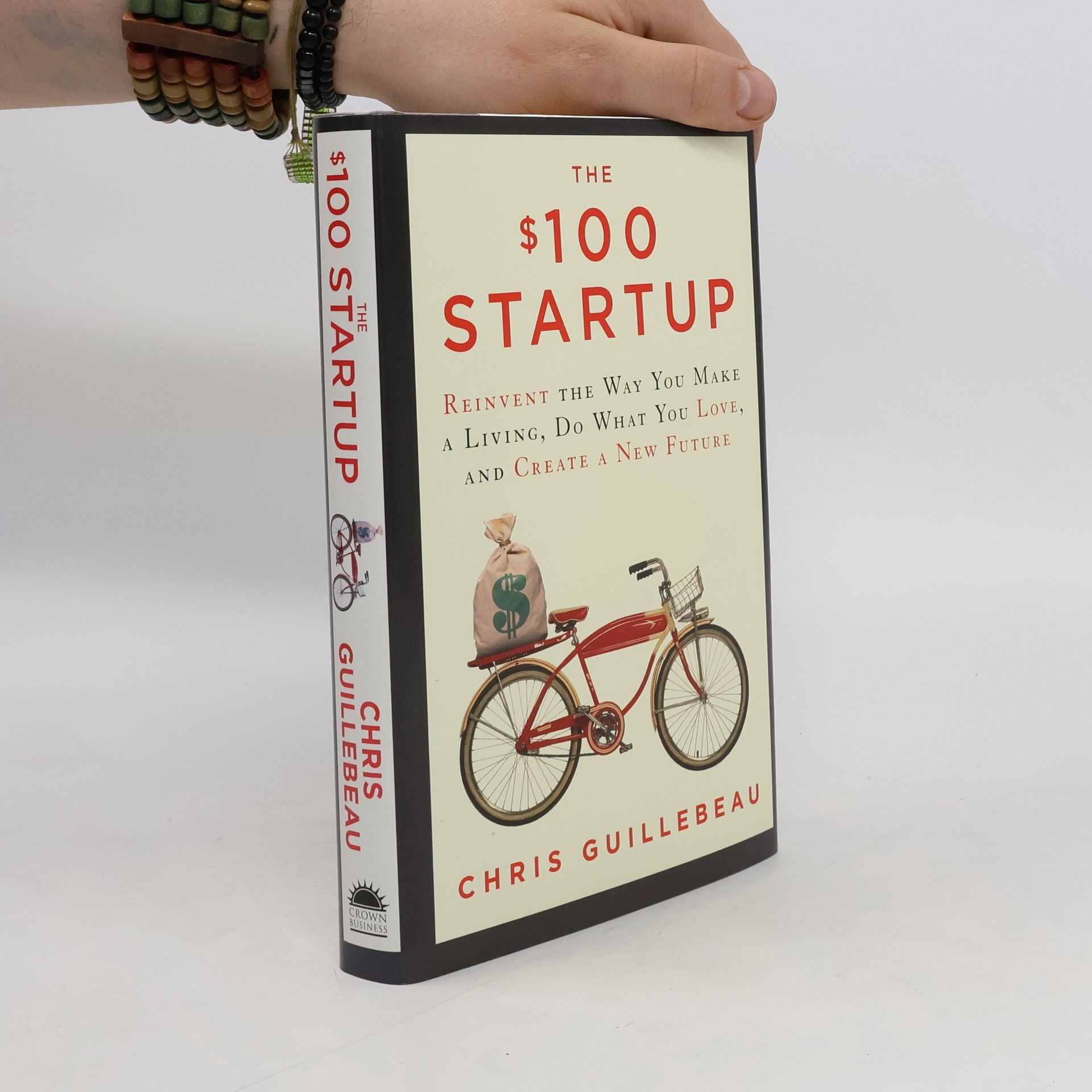 Chris Guillebeau The $100 startup : reinvent the way you make a living, do what you love, and create a new future