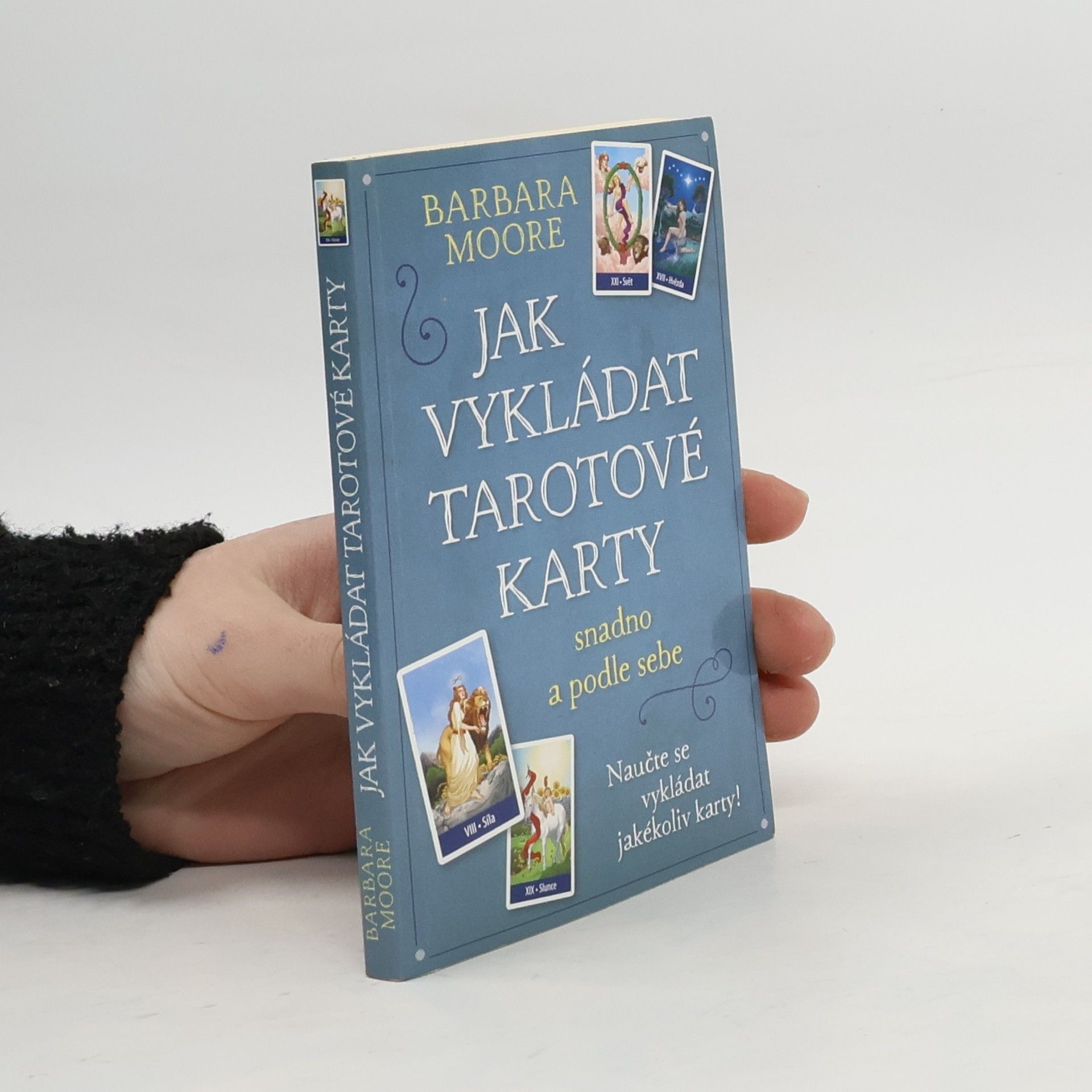 Barbara Moore Jak vykládat tarotové karty: Snadno a podle sebe