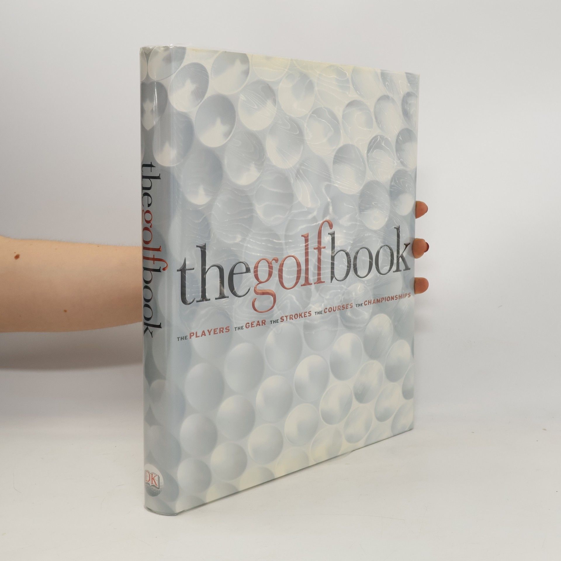 Steve Newell The Golf Book : The Players / The Gear / The Strokes / The Courses / The Championships