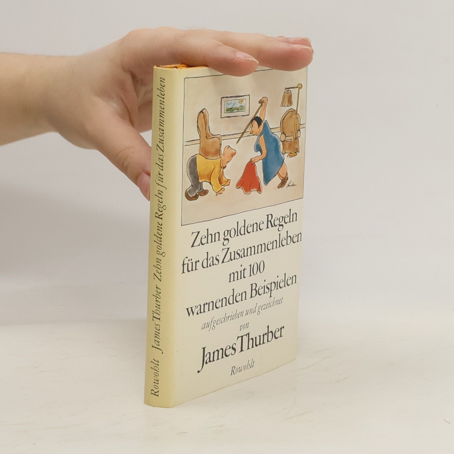 James Thurber Zehn goldene Regeln für das Zusammenleben mit 100 [hundert] warnenden Beispielen
