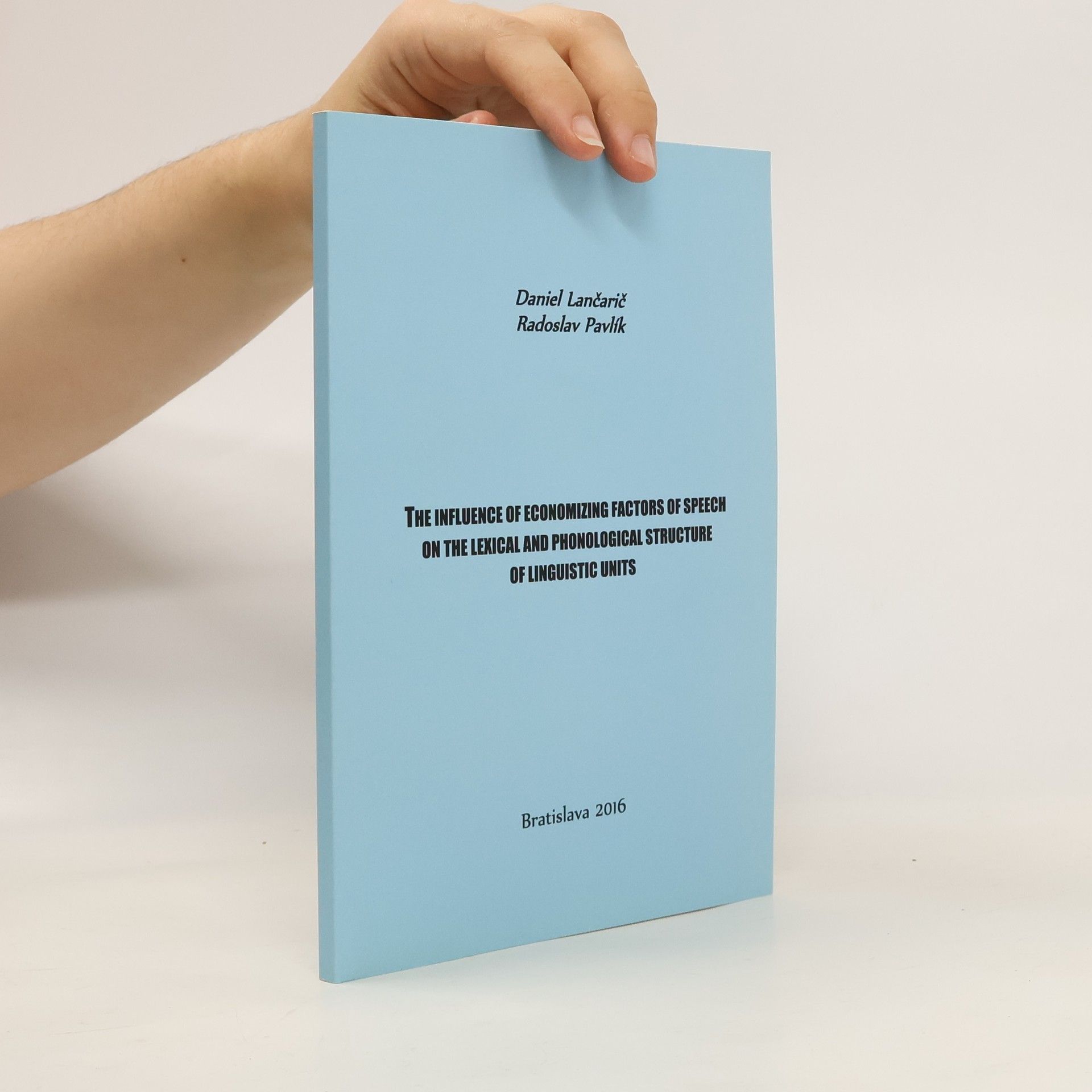 Daniel Lančarič The influence of economizing factors of speech on the lexical and phonological structure of linguistic units