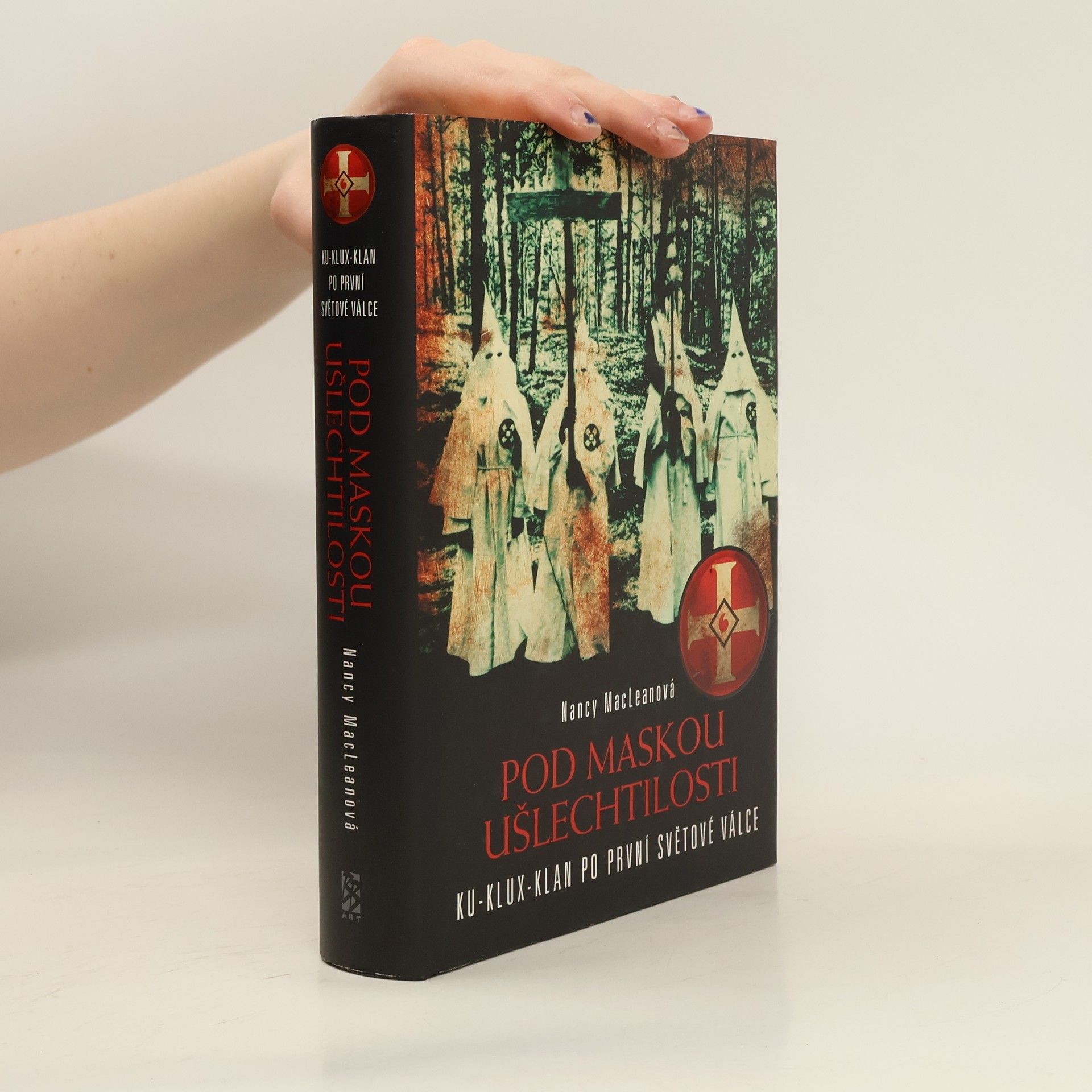 Nancy MacLean Pod maskou ušlechtilosti. Ku-klux-klan po první světové válce