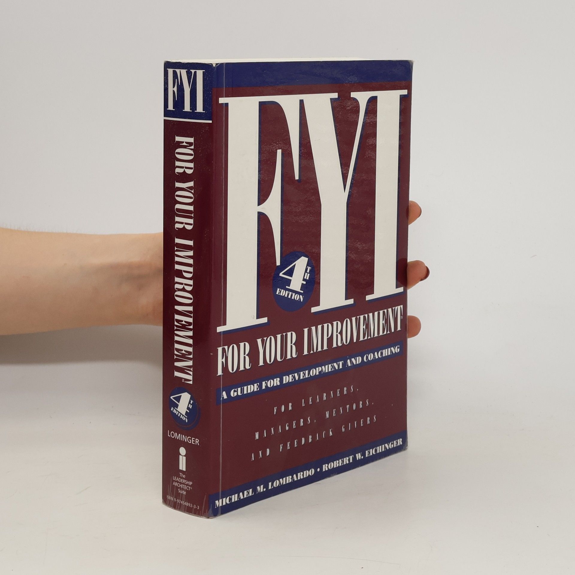 Michael M. Lombardo FYI : for your improvement : a guide for development and coaching for: learners, managers, mentors, and feedback givers