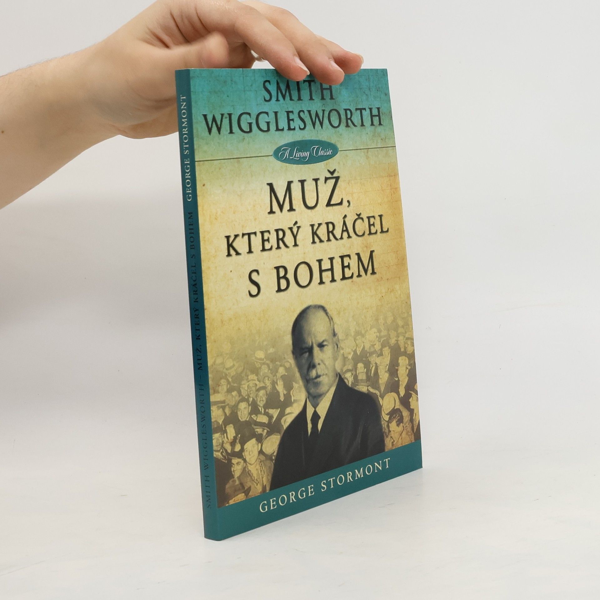 George Stormont Smith Wigglesworth - Muž, který kráčel s Bohem