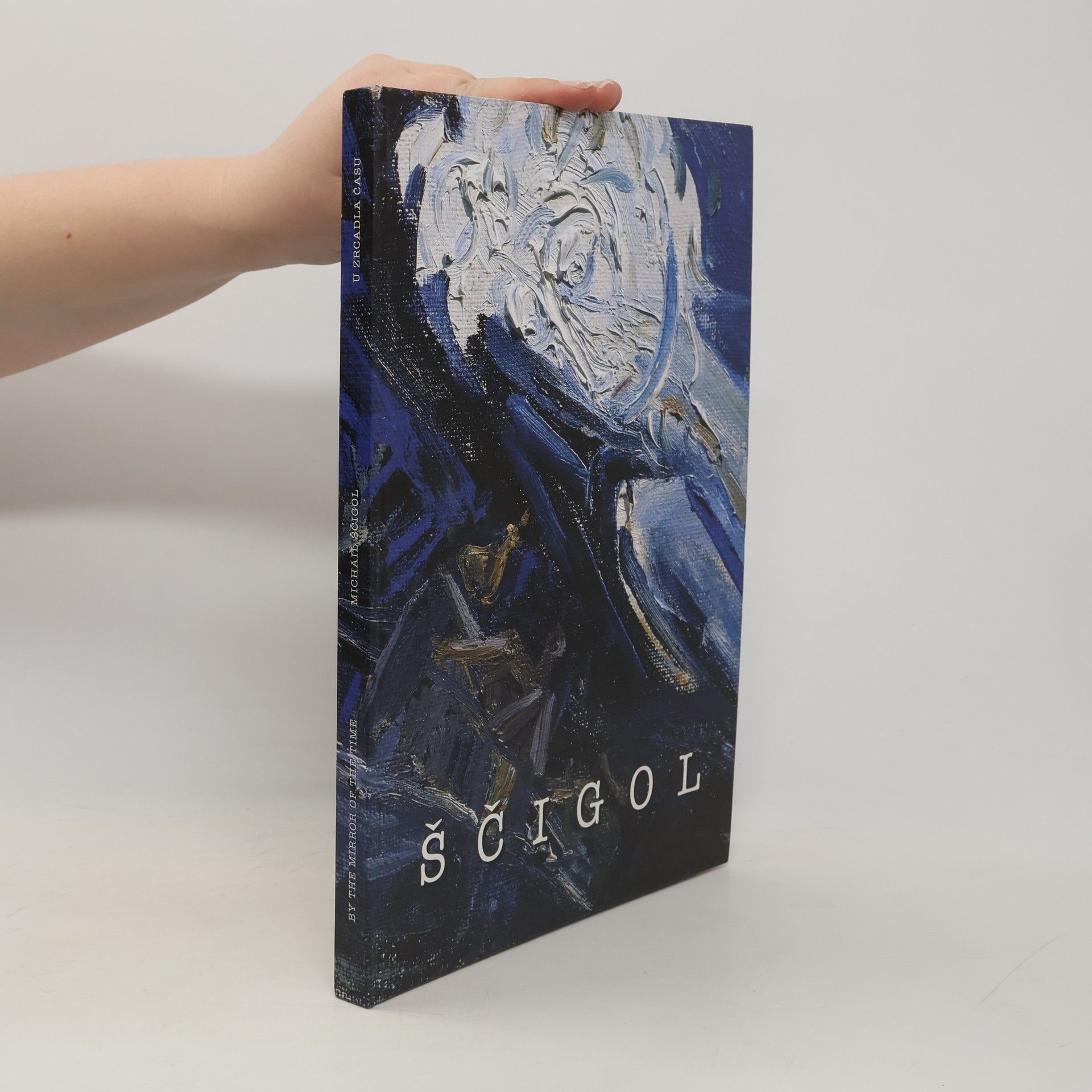 Michail Ščigol - Paintings/Malby 1968-1997 By the mirror of time/U zrcadla času