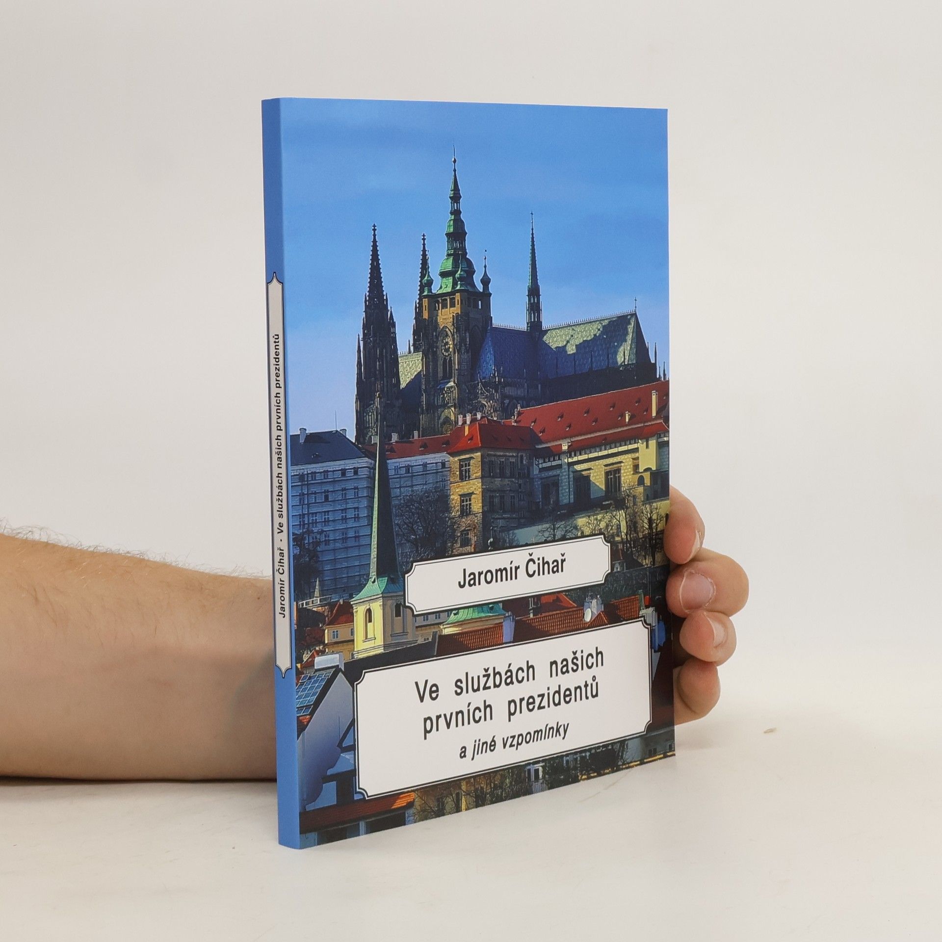 Jaromír Čihař Ve službách našich prvních prezidentů : a jiné vzpomínky