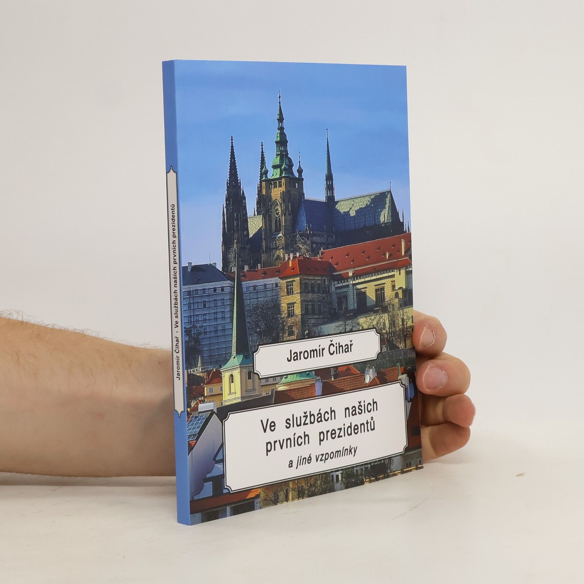 Jaromír Čihař Ve službách našich prvních prezidentů : a jiné vzpomínky