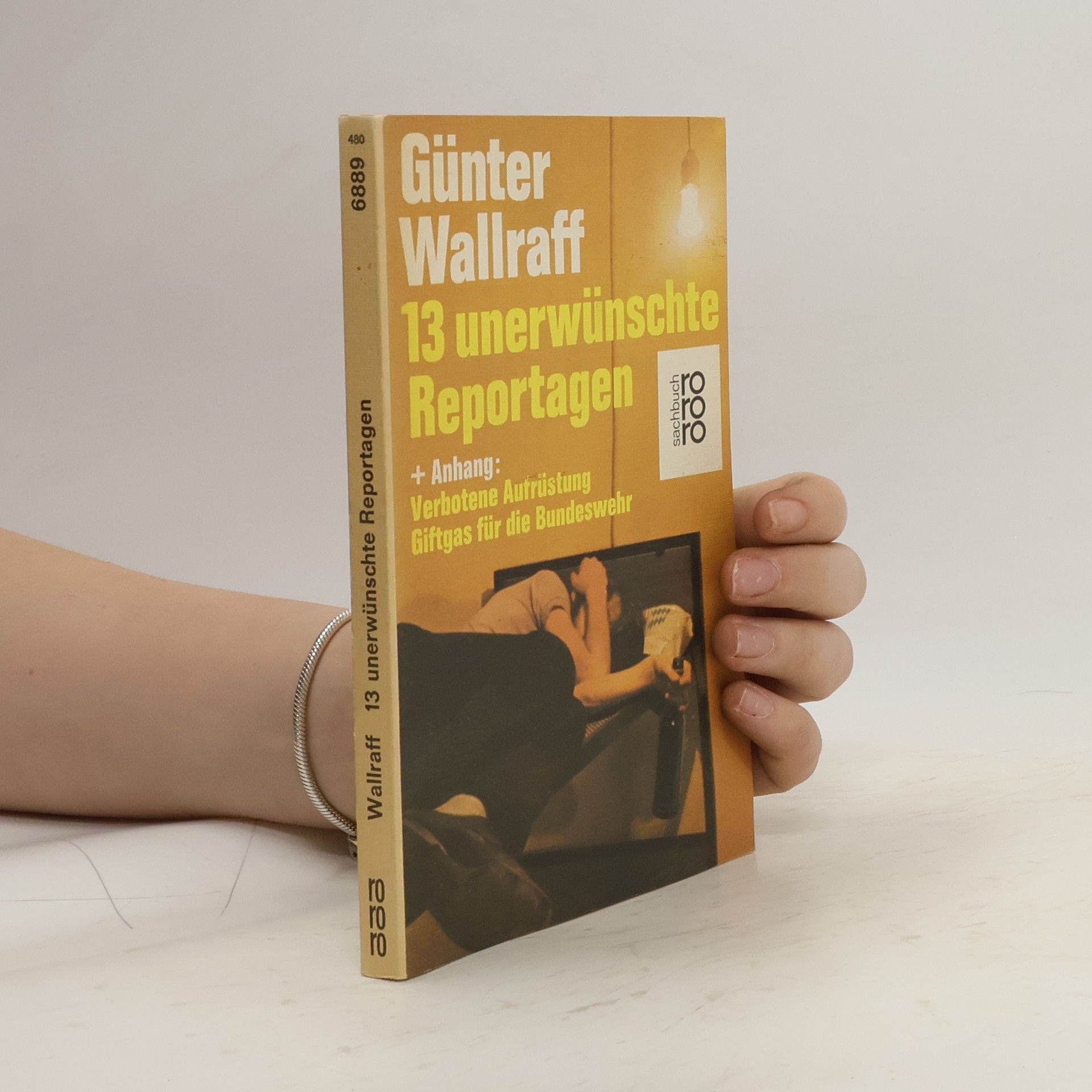 Günter Wallraff 13 [Dreizehn] unerwünschte Reportagen + [und] Anhang Verbotene Aufrüstung, Giftgas für die Bundeswehr