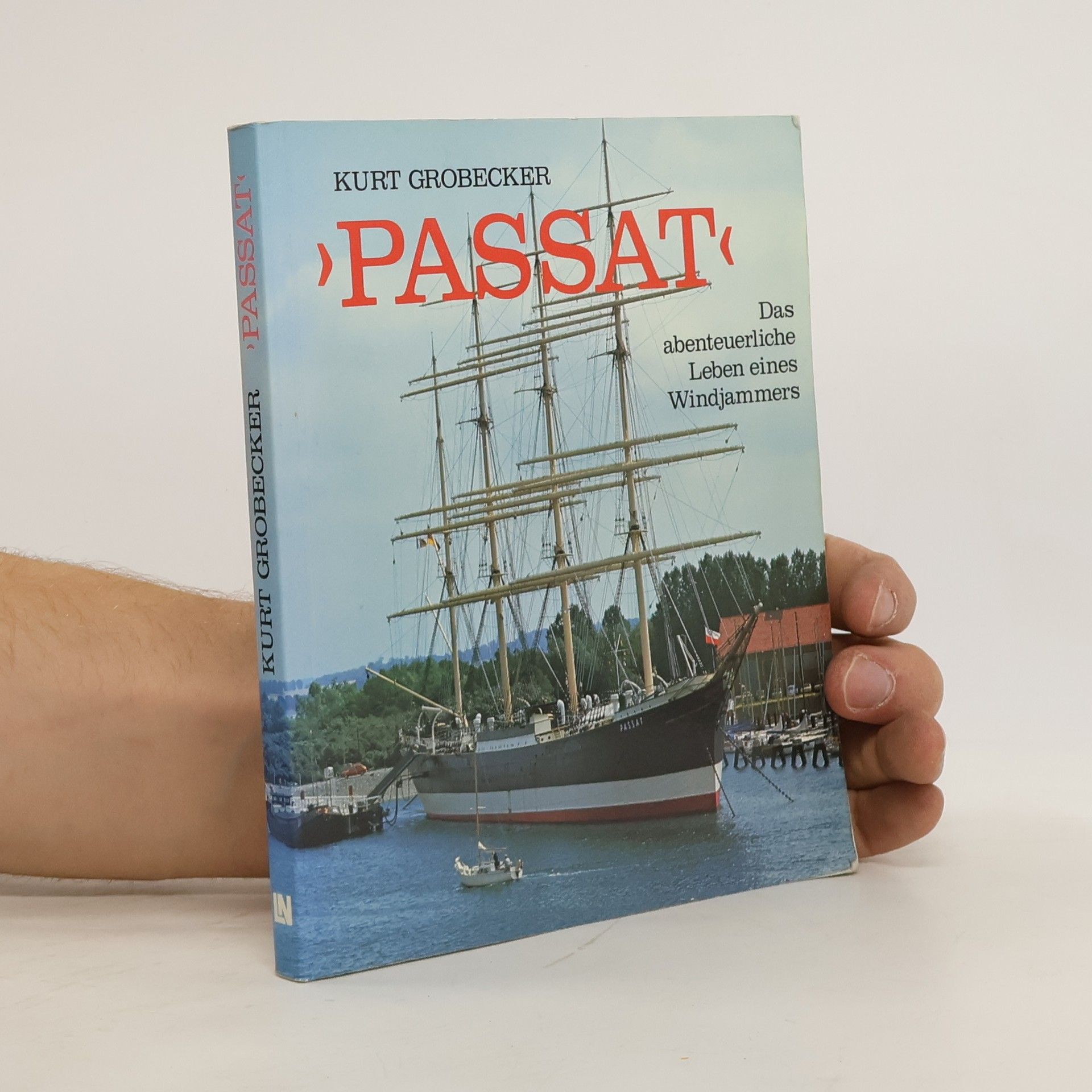 Kurt Grobecker Passat. Das abenteuerliche Leben eines Windjammers